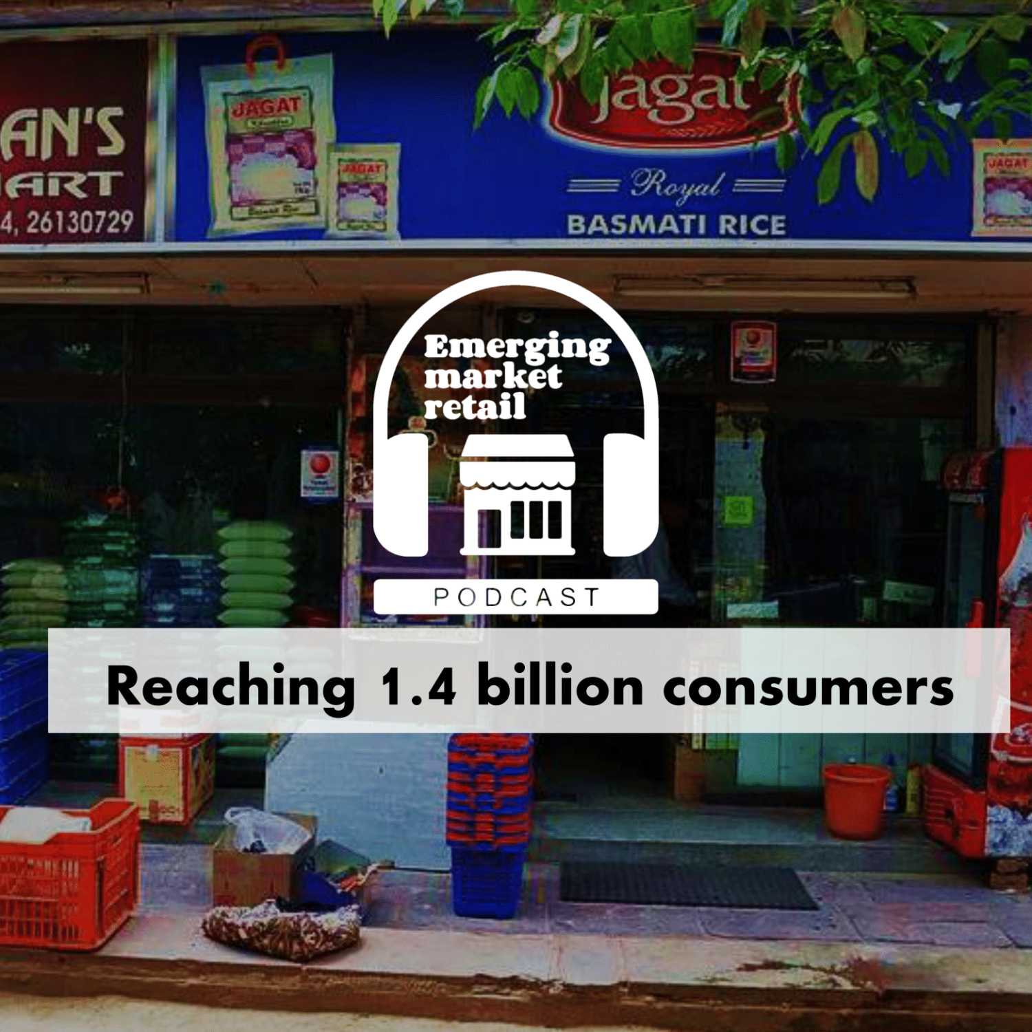 Emerging Market Retail Podcast - Episode 1 - Reaching 1.4 billion consumers episode artwork