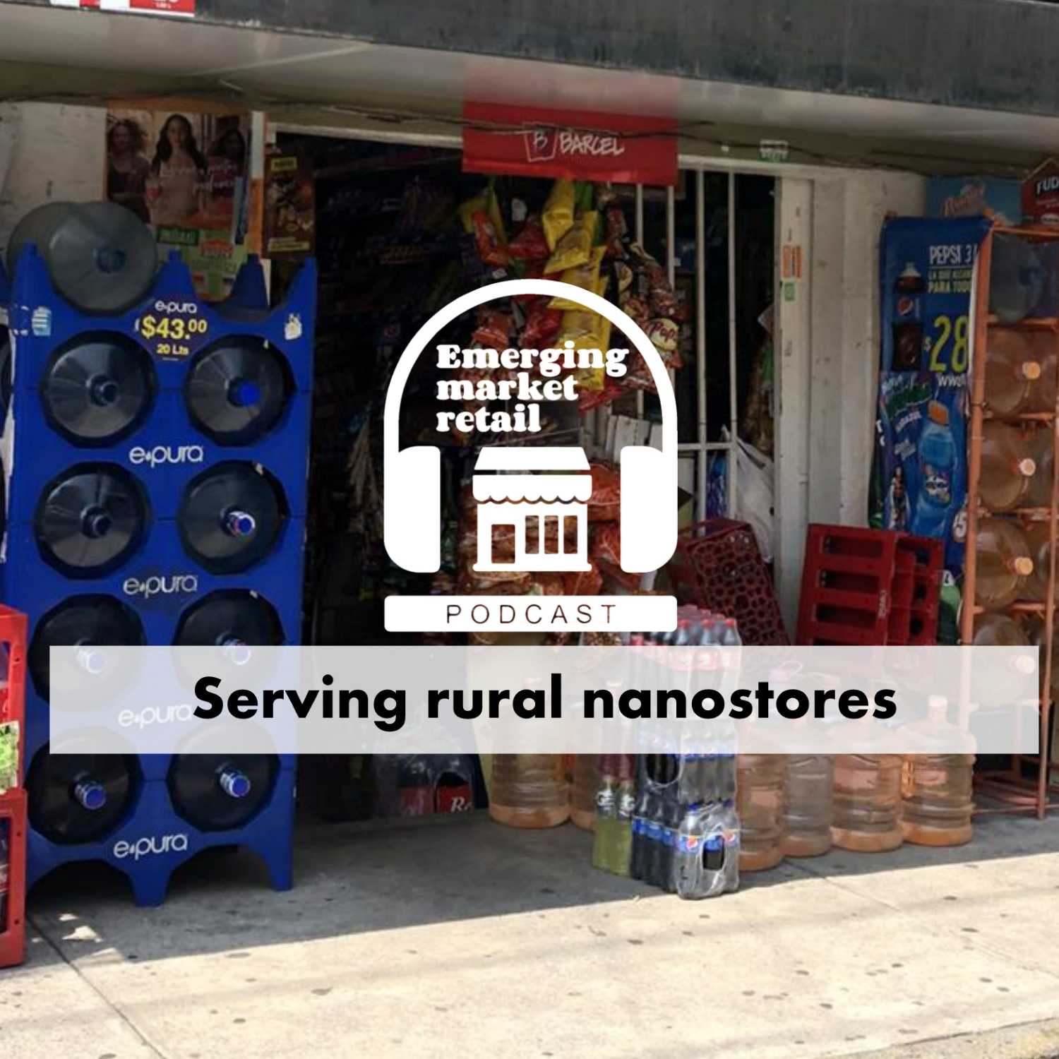 Emerging Market Retail Podcast - Episode 6 - Serving rural nanostores episode artwork