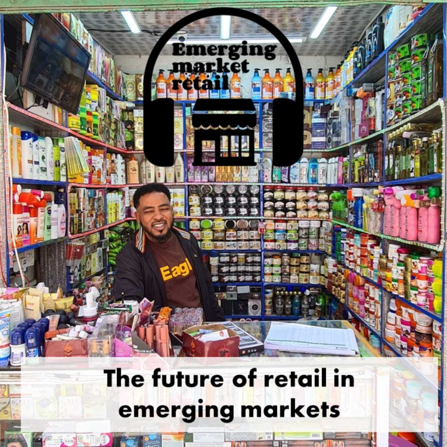 Emerging Market Retail Podcast - Season 2 - Episode 1 - The future of retail in emerging markets episode artwork