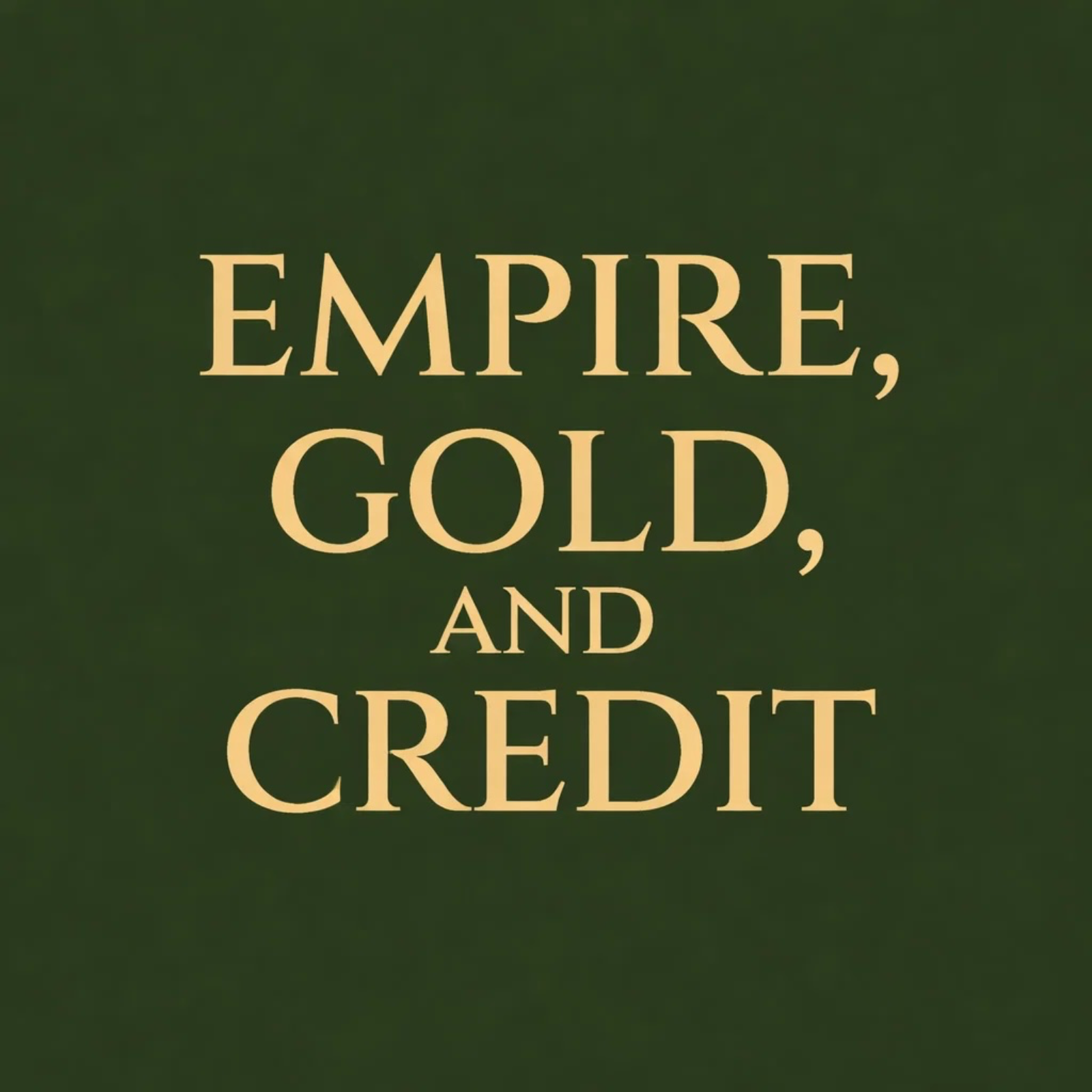 Empire, Gold, and Credit podcast artwork