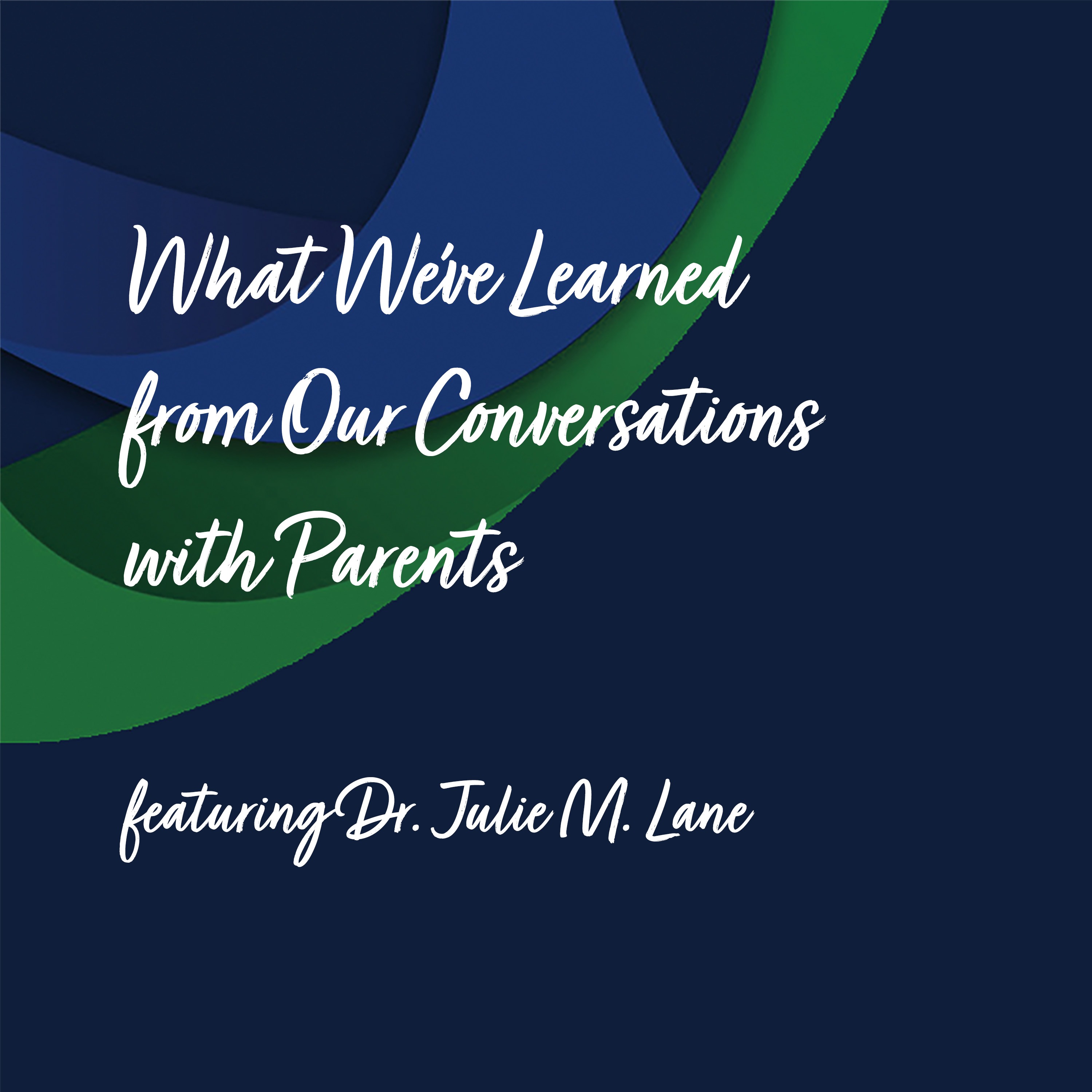 What We’ve Learned from Our Conversations with Parents | Dr. Julie M. Lane episode artwork