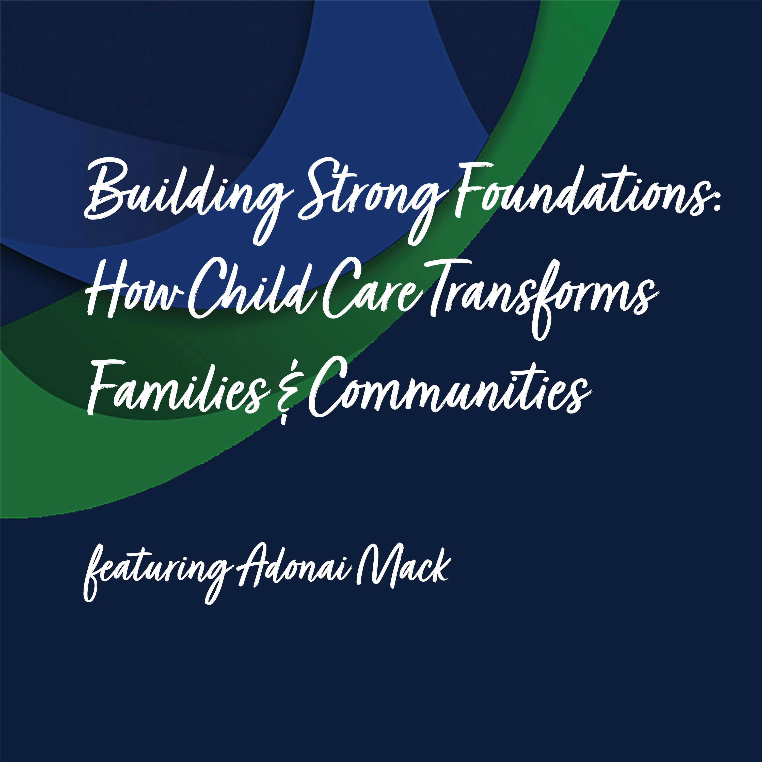 Building Strong Foundations: How Child Care Transforms Families & Communities | Adonai Mack episode artwork
