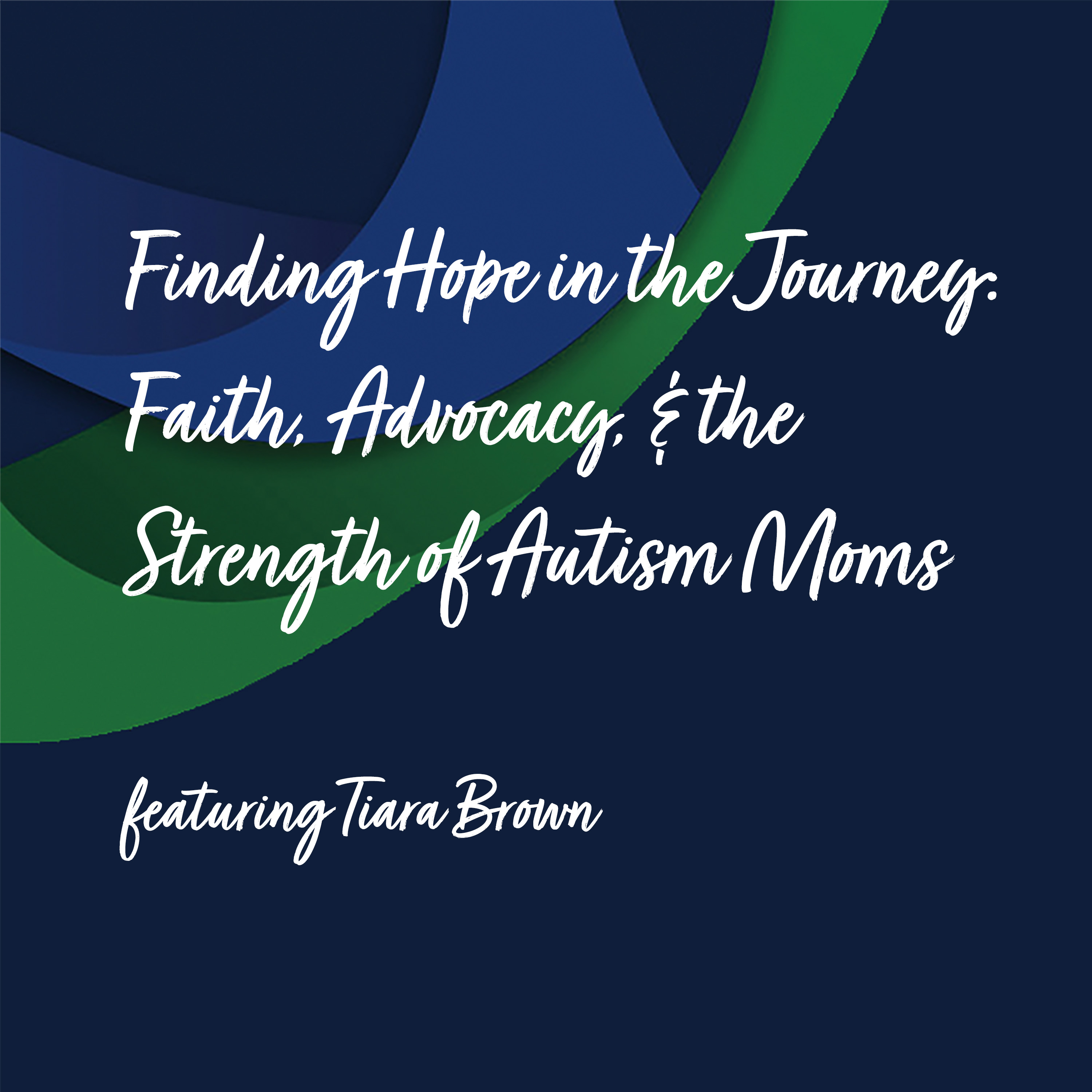 Finding Hope in the Journey: Faith, Advocacy, & the Strength of Autism Moms | Tiara Brown episode artwork