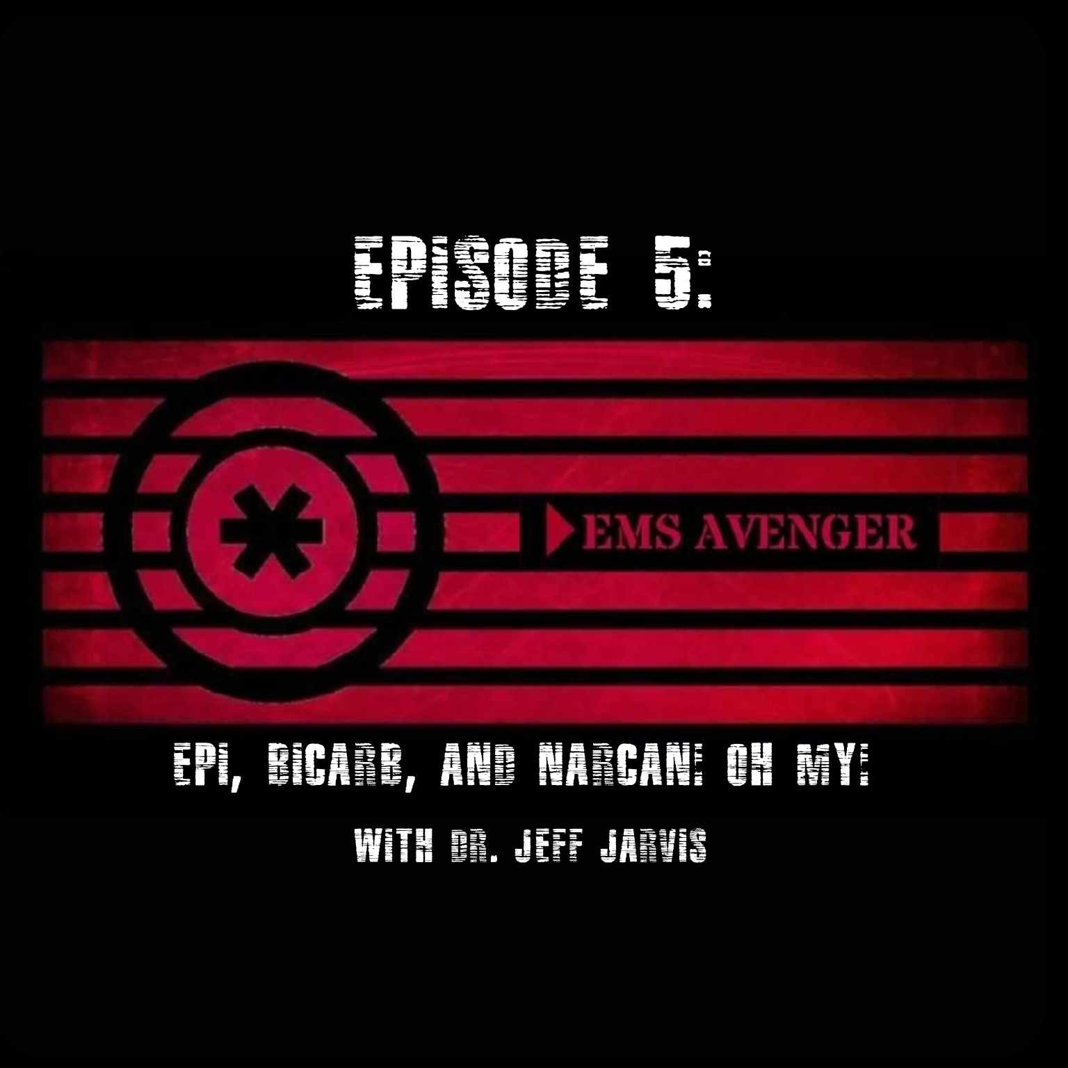 Episode 5: Epi, Bicarb, and Narcan! Oh, My! With Dr. Jeff Jarvis