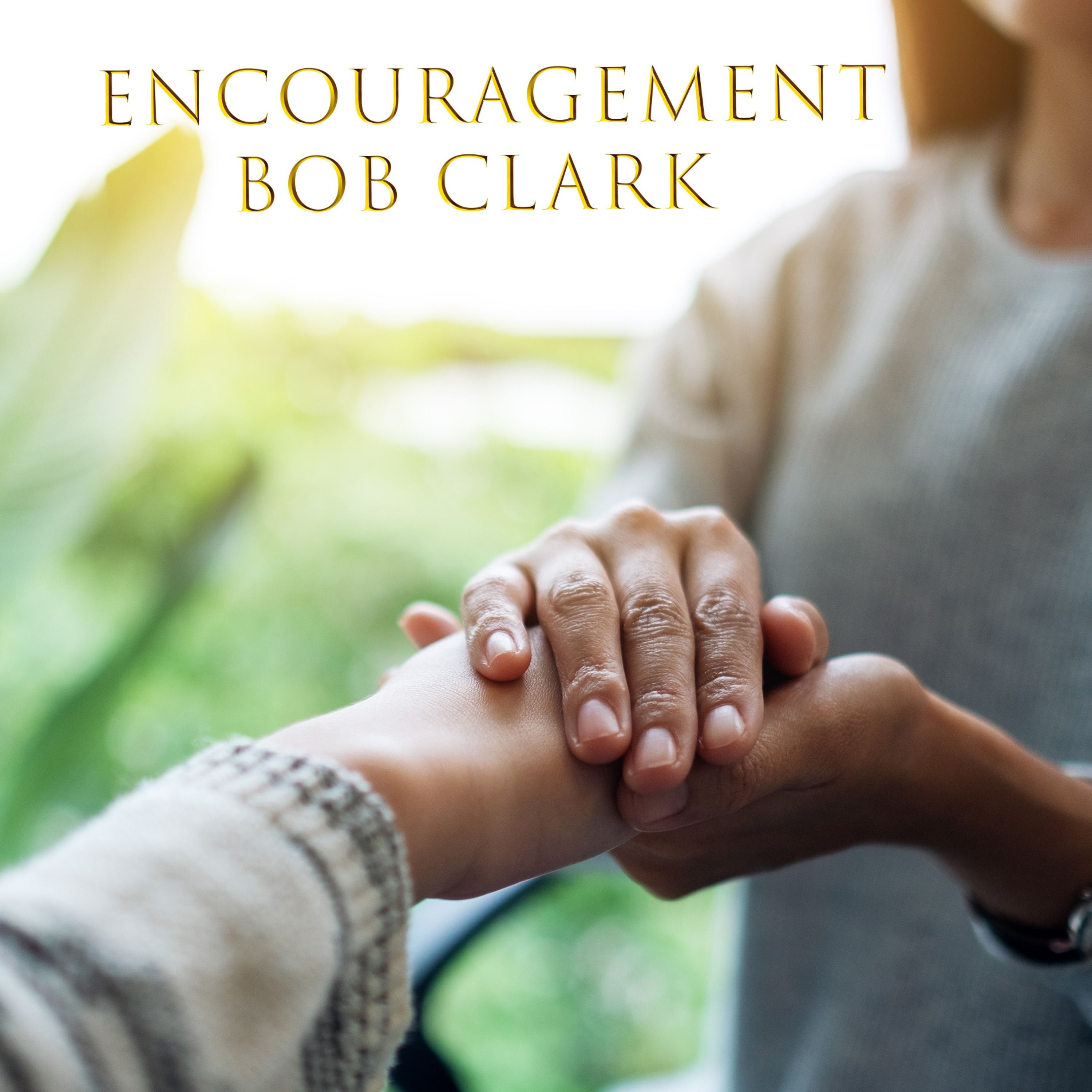 Encouragement - Bob Clark - Encouragement - Bob Clark