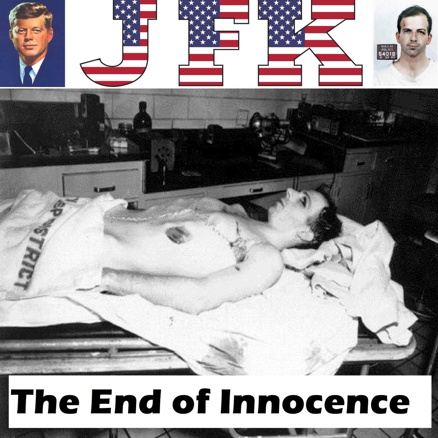 Episode 22 - The End of Innocence - The JFK Assassination - The Truth Dies with Lee Harvey Oswald! episode artwork
