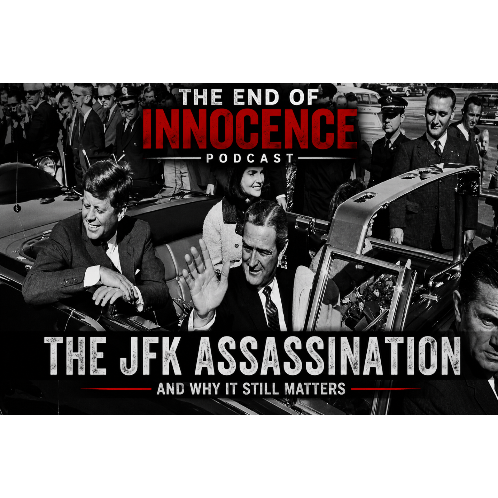 Episode 106 - The End of Innocence - Why the JFK Assassination Still Matters Today episode artwork