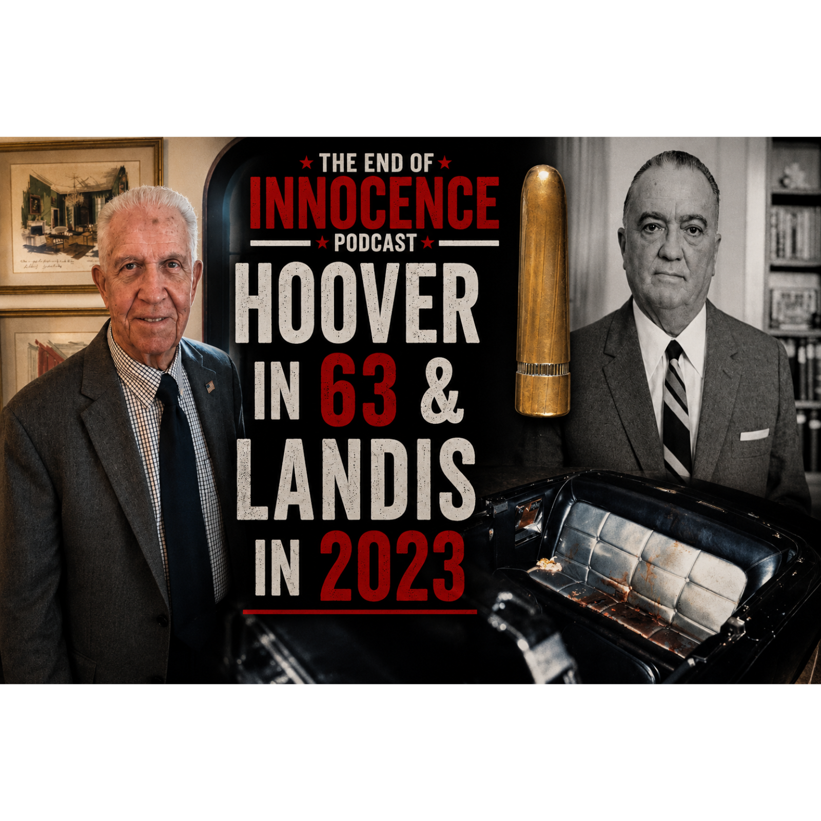 Episode 39 - The End of Innocence - The JFK Assassination - Hoover in 63 & Landis in 2023 episode artwork
