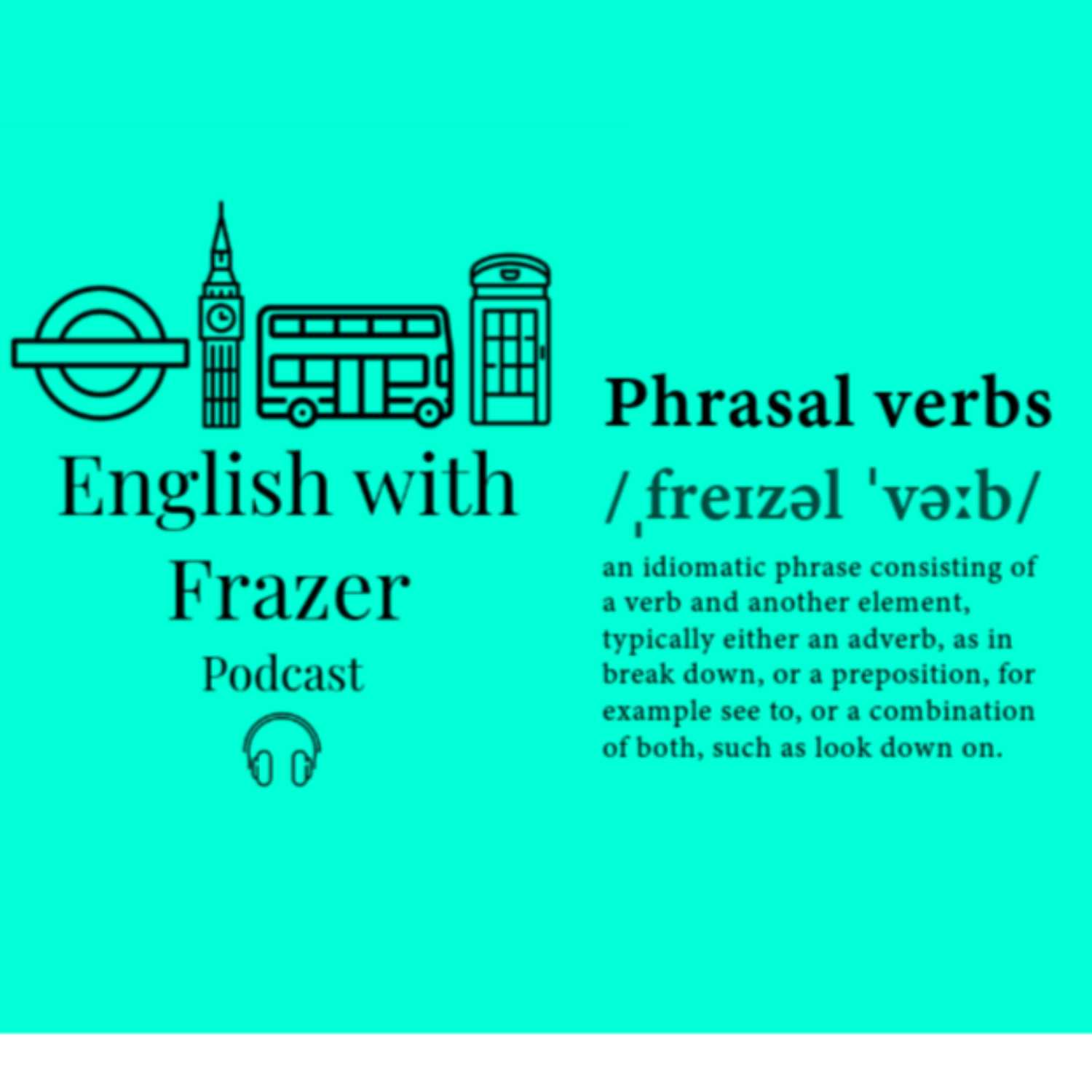 English with Frazer podcast - Phrasal Verbs (2) S1 Ep12