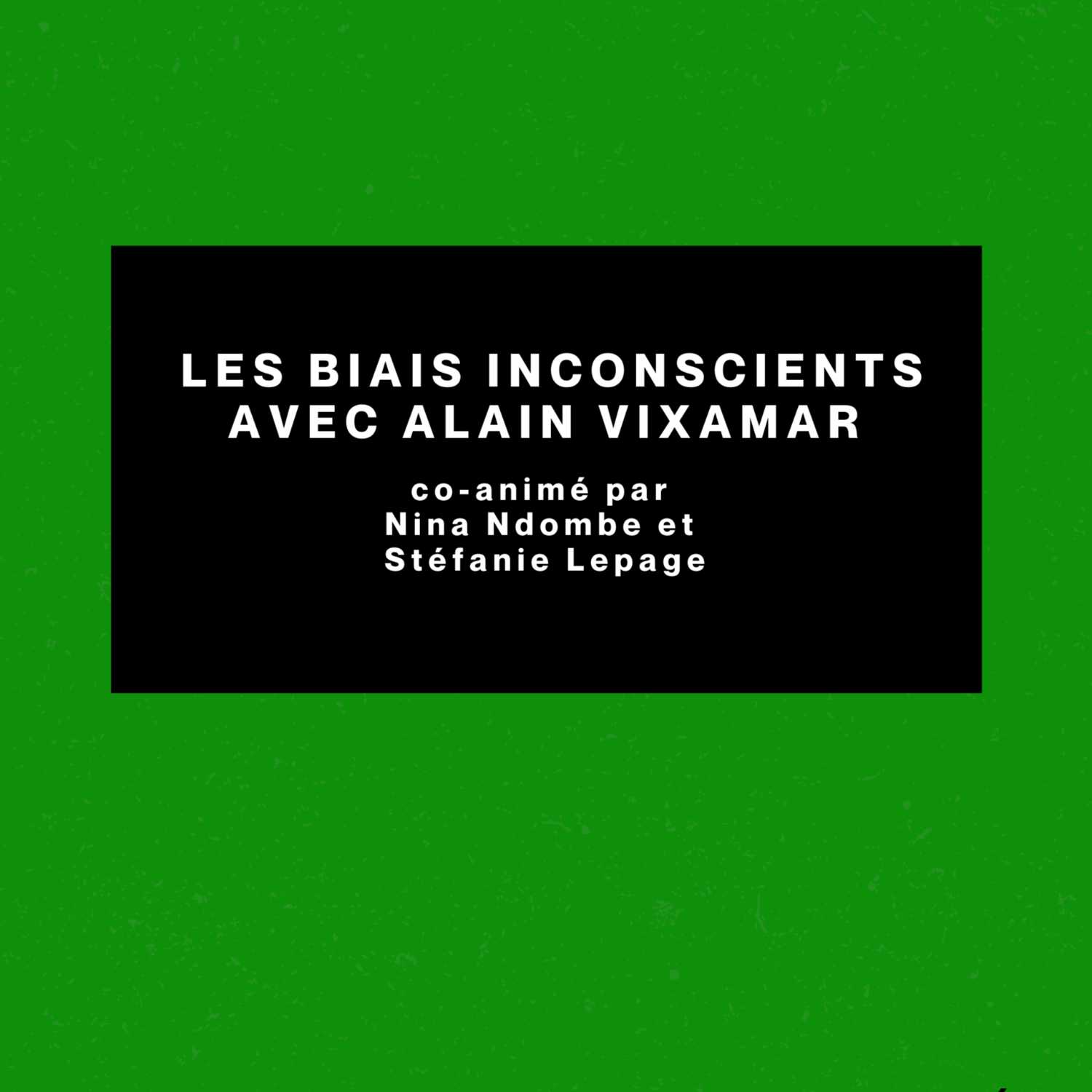 Les biais insconscients avec Alain Vixamar, co-animé par Nina Ndombe et Stéfanie Lepage