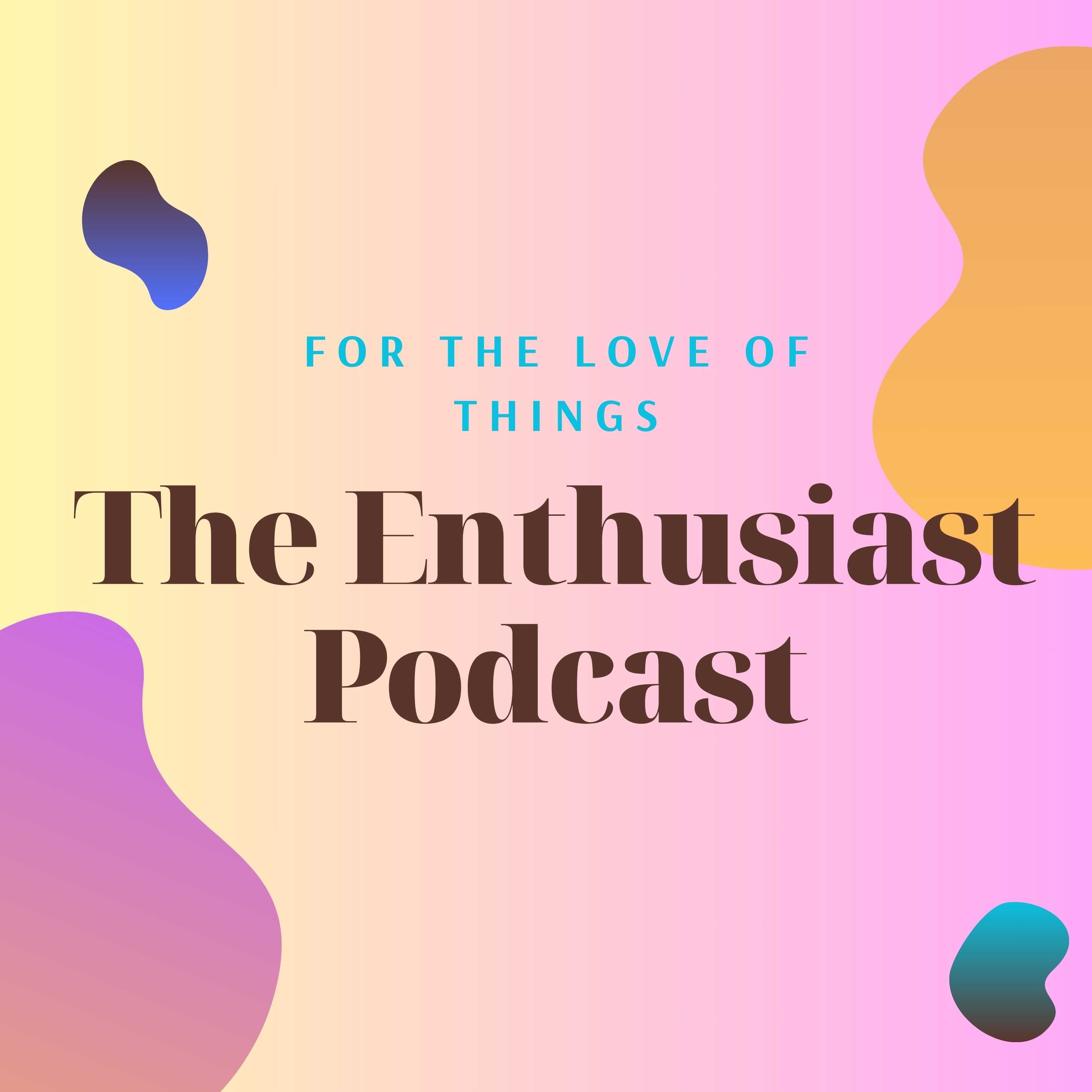 The Enthusiast Podcast