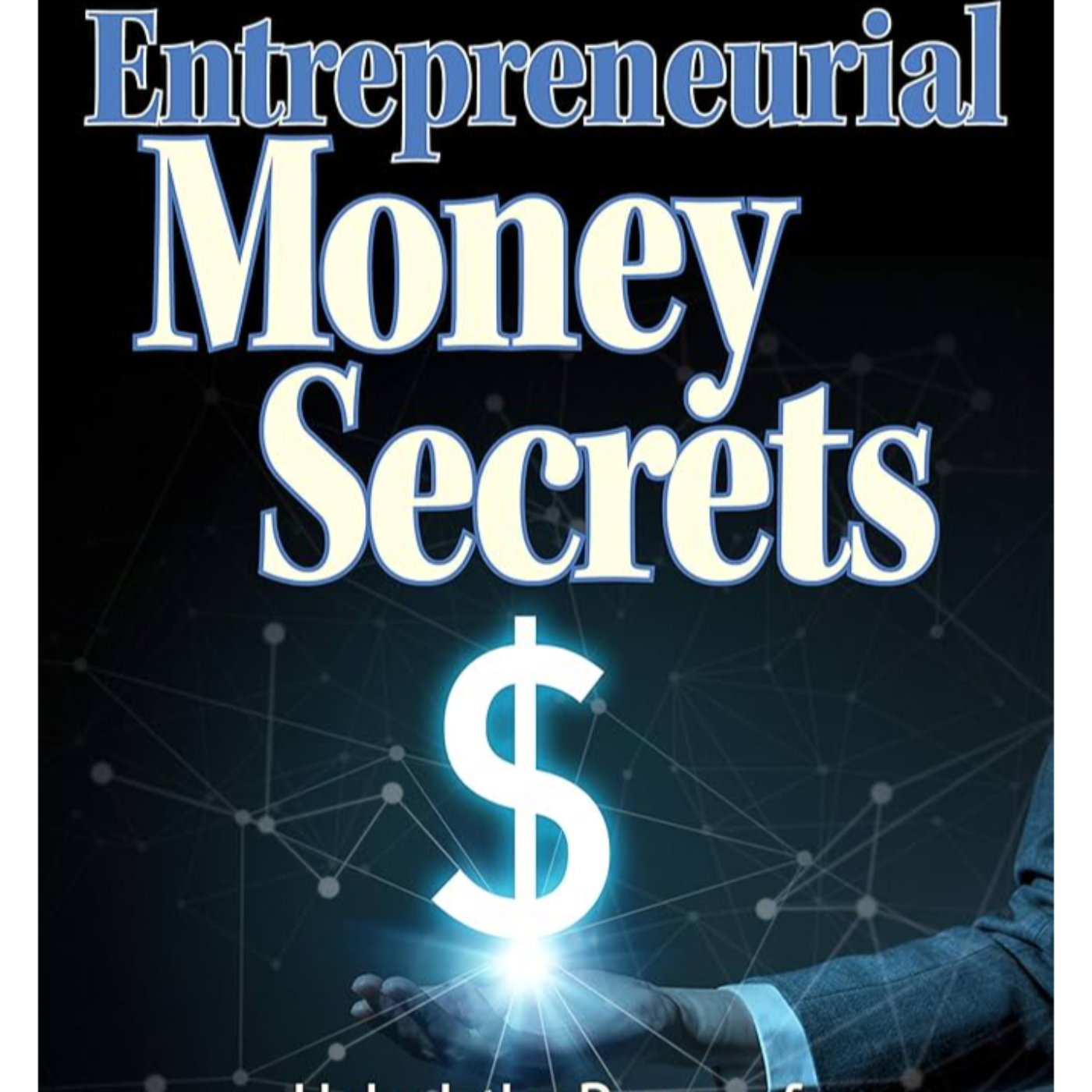 Entrepreneurial Money Secrets by Andrew Rey, Book Summary, Podcast, English