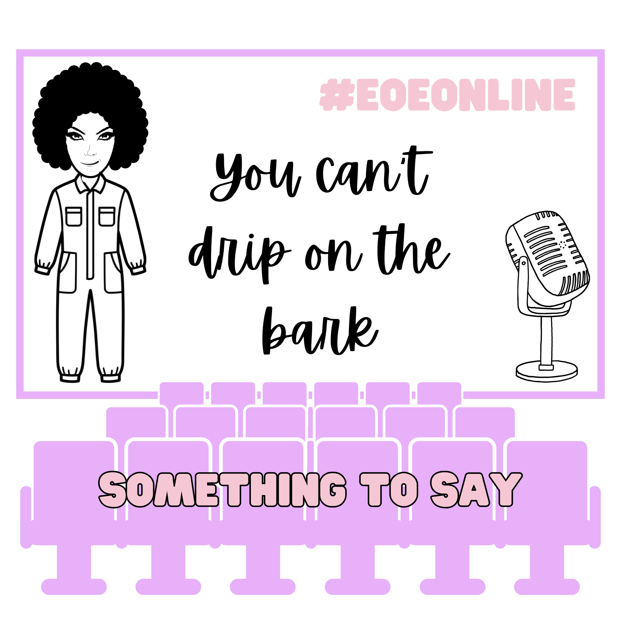Something to Say: You can't drip on the bark