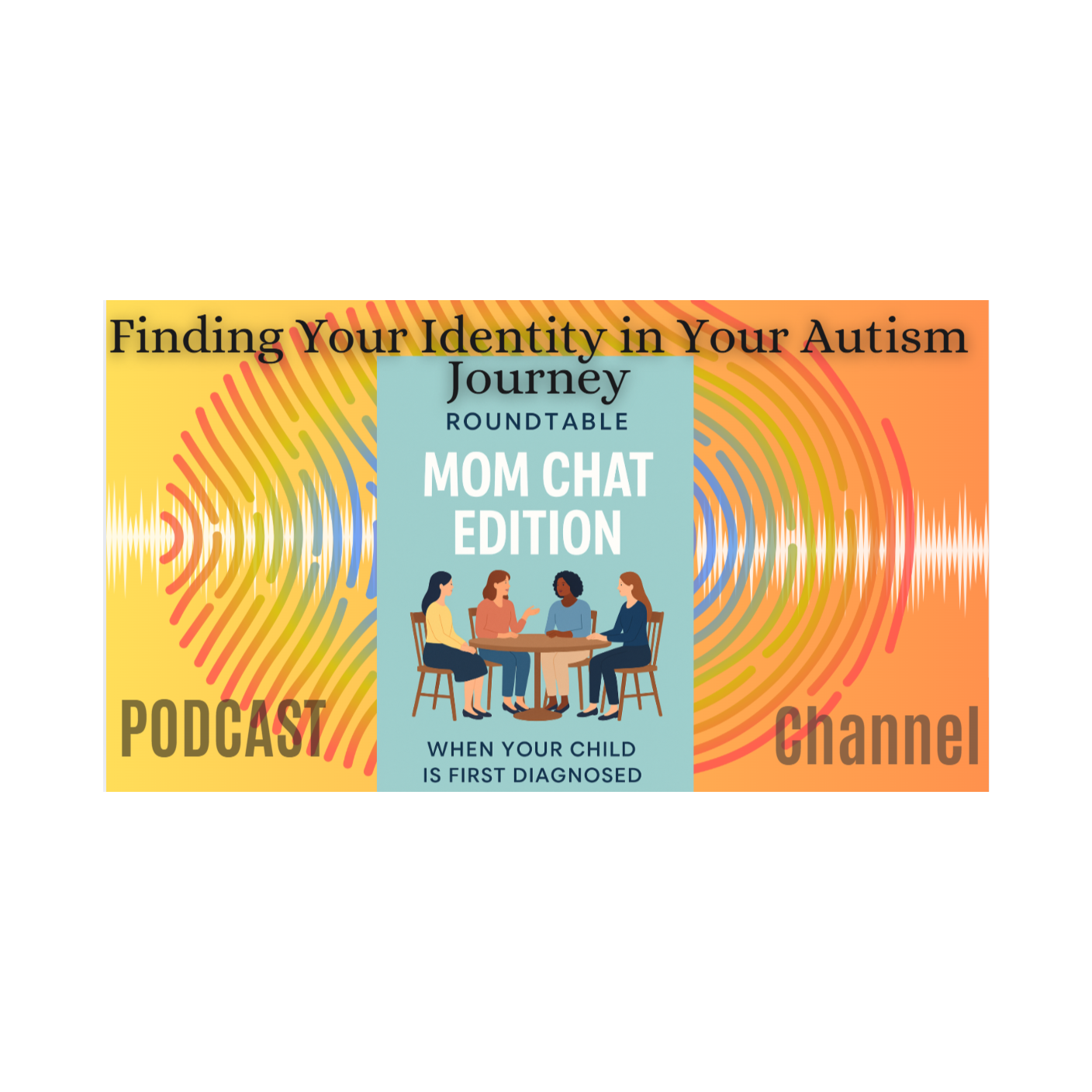 Ep. 21 Roundtable Mom Chat Edition – When Your Child Is First Diagnosed