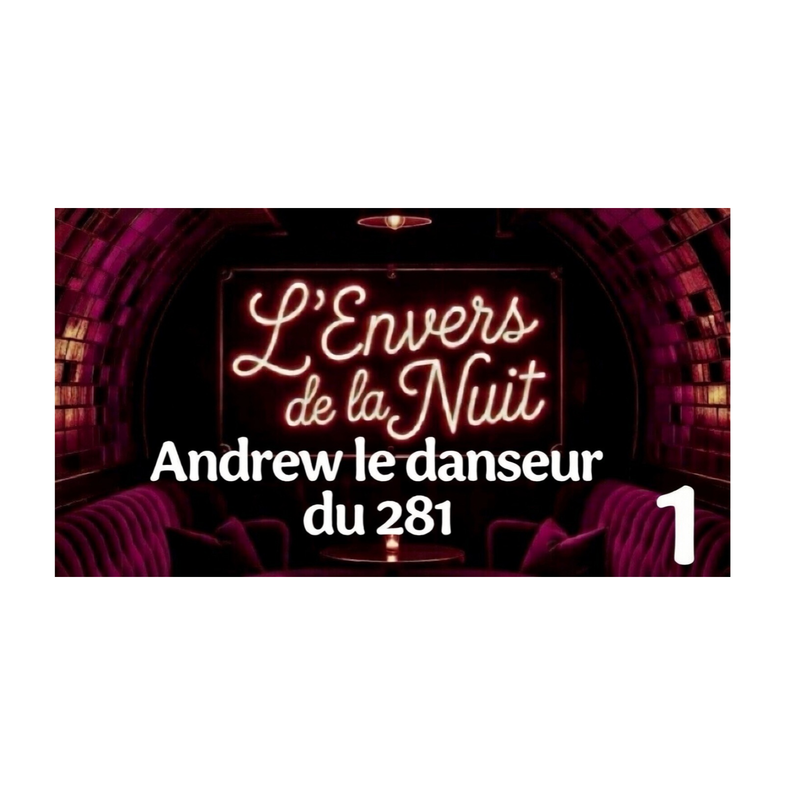  EP1 - Andrew Le danseur du 281 (la légende) / L'envers de la Nuit episode artwork