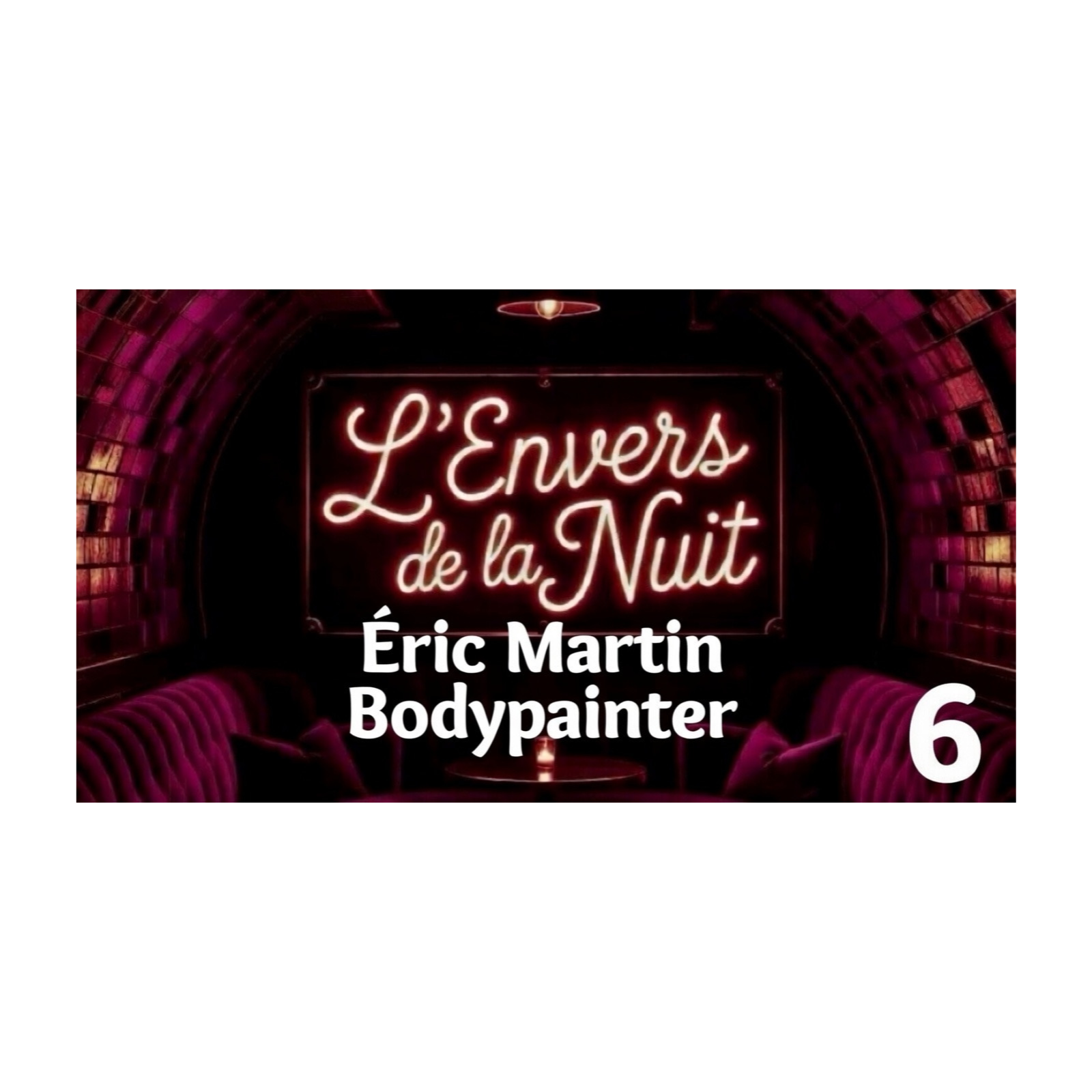  EP6- Éric Martin Bodypainter / L'envers de la Nuit episode artwork