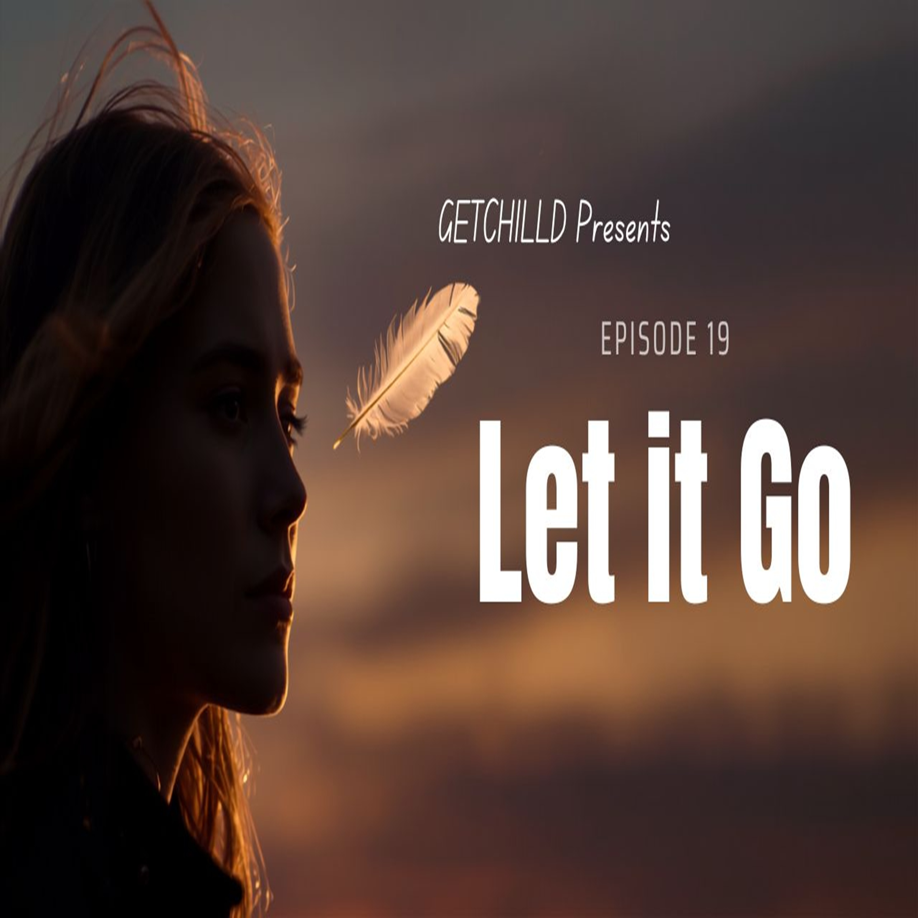 Episode 19: LET IT GO | Find Peace by Releasing What You Can't Control episode artwork