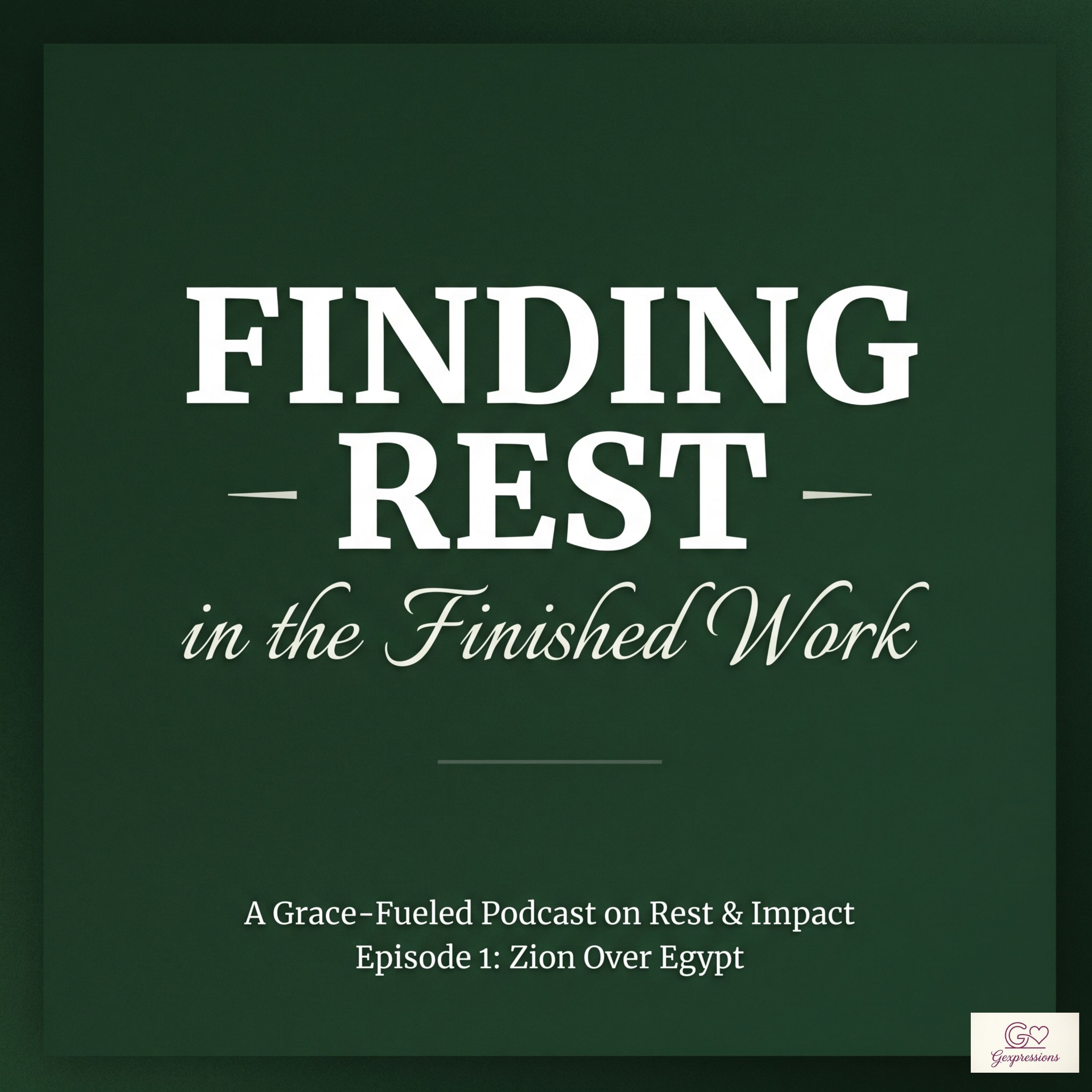 Episode 1 | Finding Rest in the Finished Work