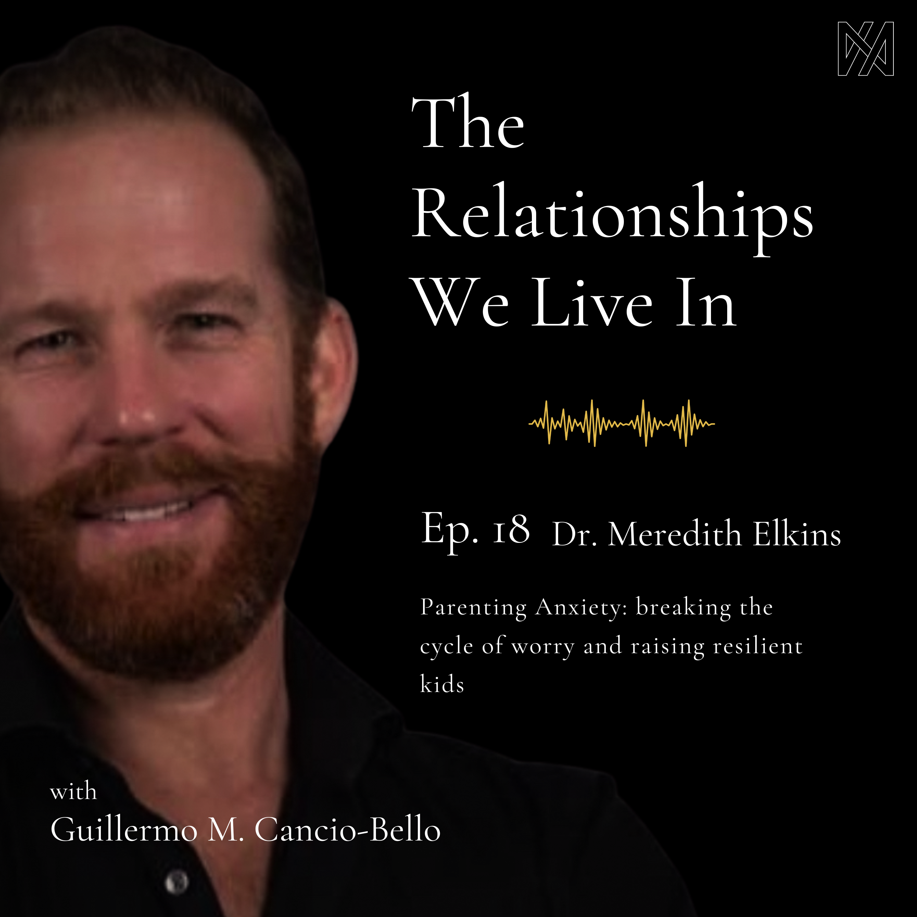 Ep.18 – Dr. Meredith Elkins | Parenting Anxiety: breaking the cycle of worry and raising resilient kids