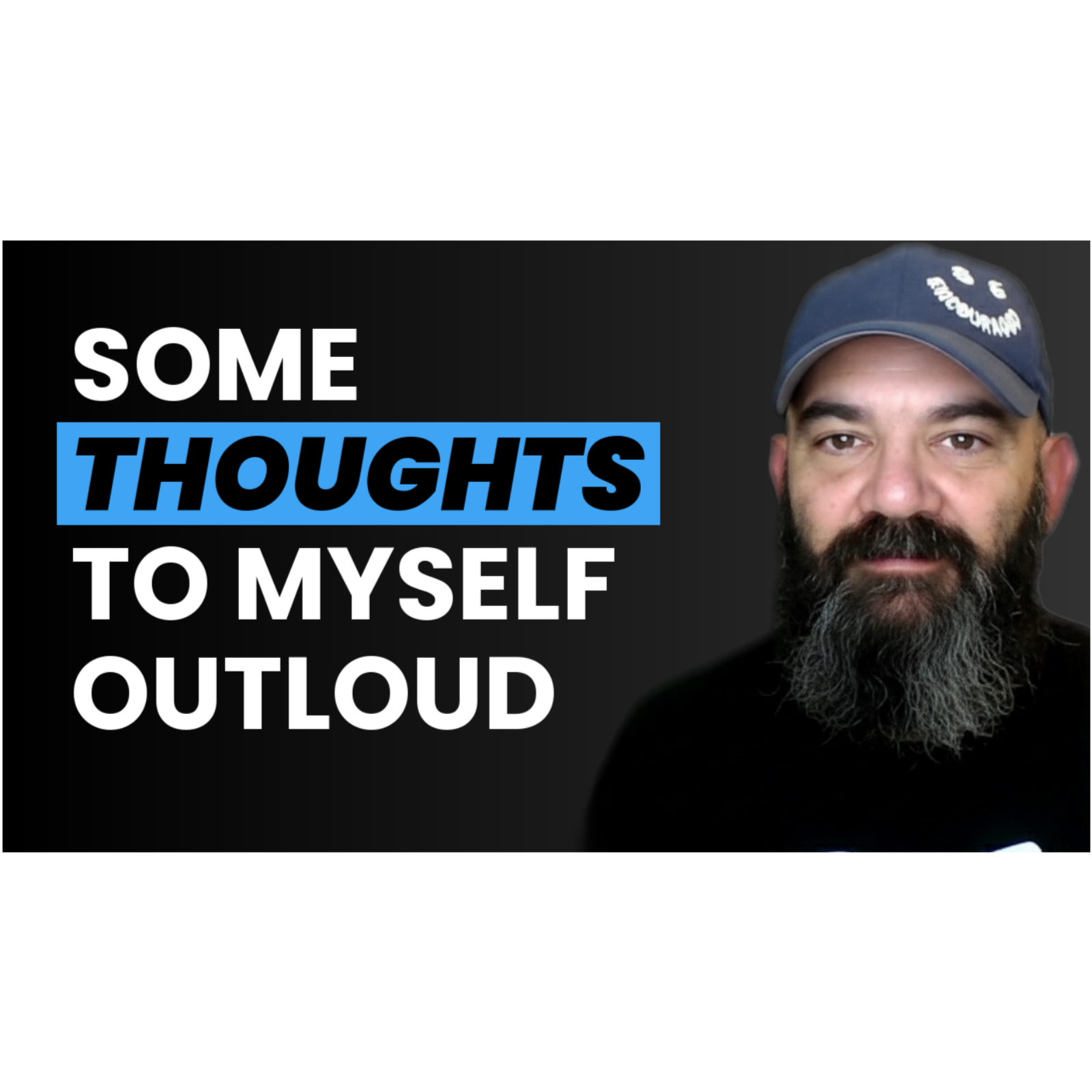 Some Thoughts To Myself Outloud