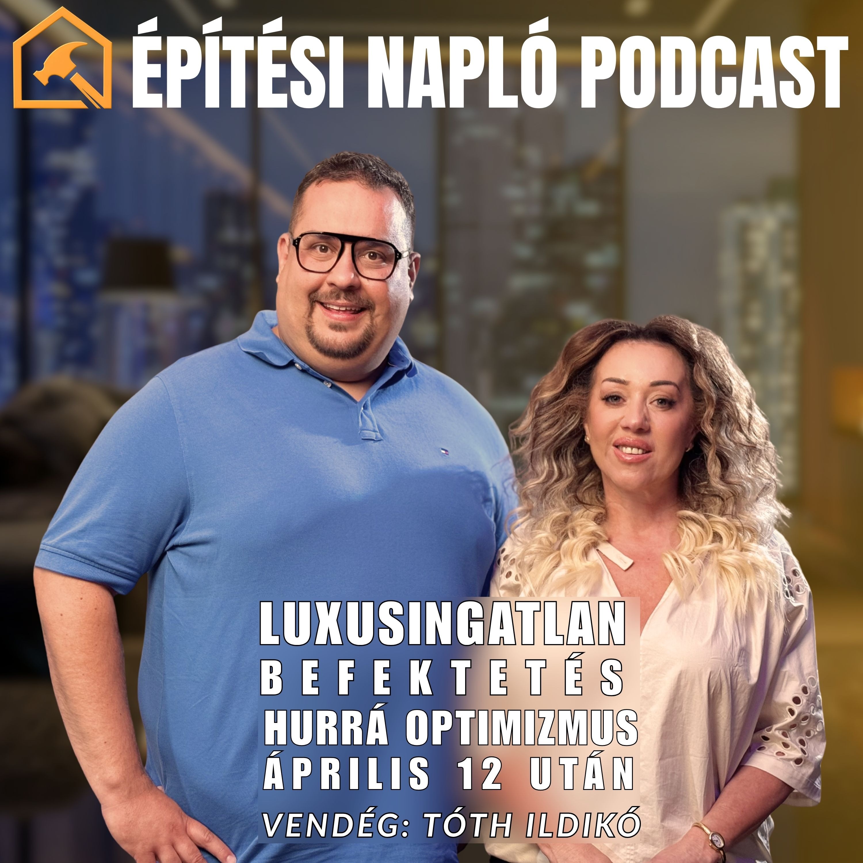Tóth Ildikó - Ingatlan befektetés | Hurrá optimizmus április 12 után | Építési Napló Podcast episode artwork
