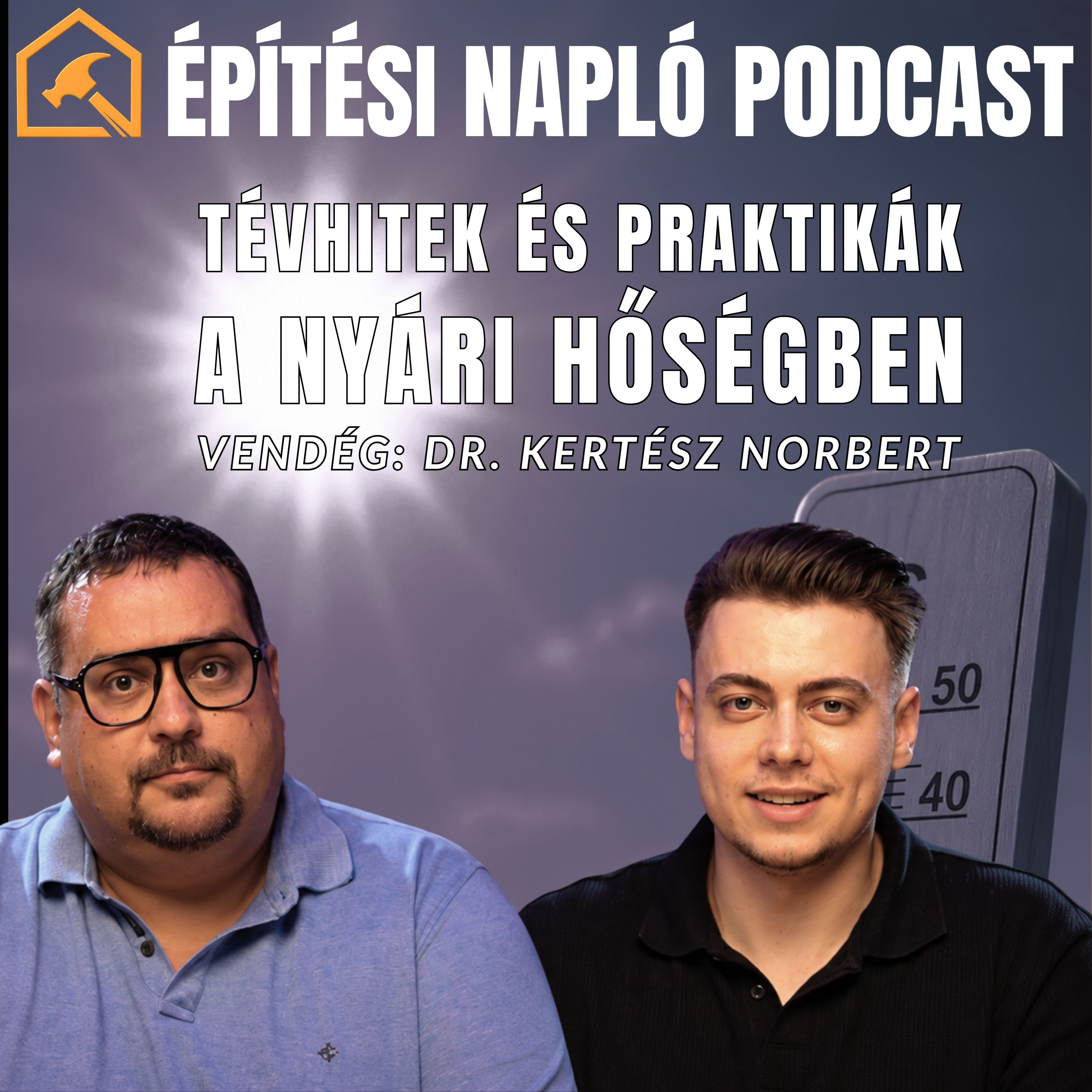 Dr. Kertész Norbert: Tévhitek és praktikák a nyári hőség ellen | Építési Napló Podcast episode artwork