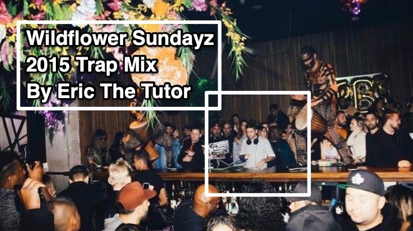 Wildflower Sundayz 2015 Trap Mix By Eric The Tutor