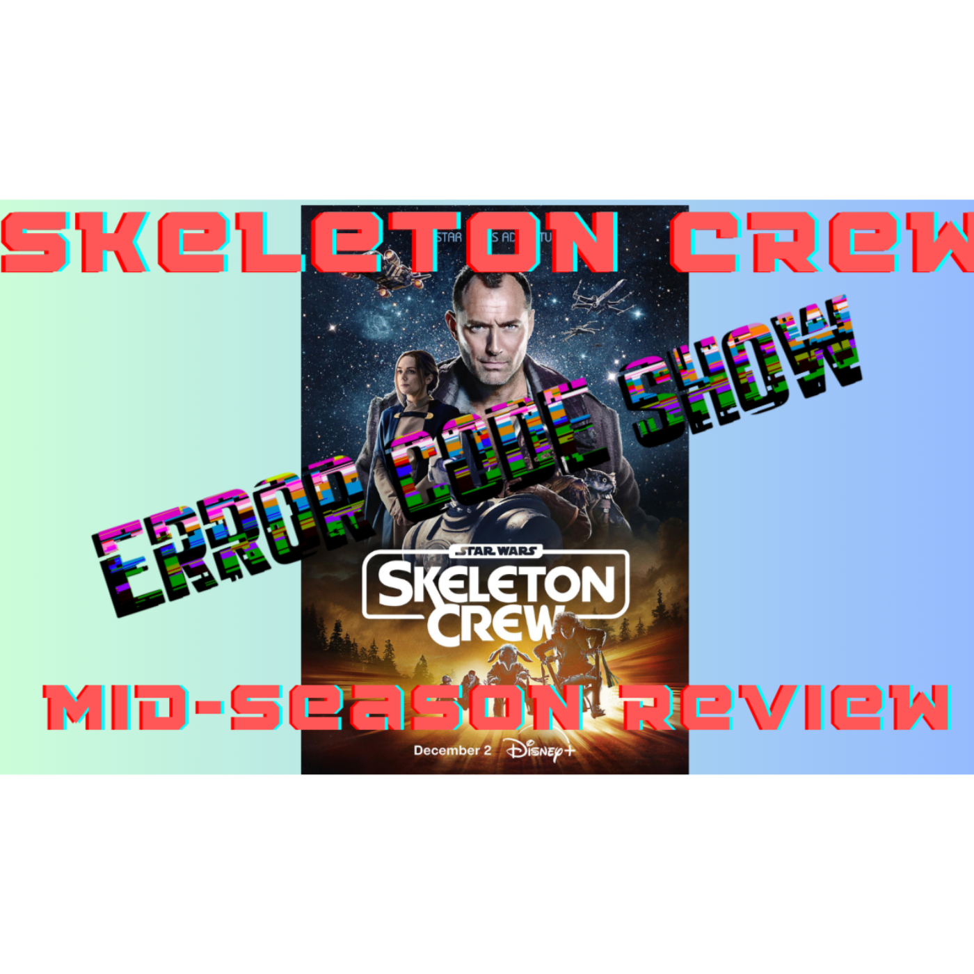 SKELETON CREW - Our mid-season review! - Error 200 - Error Code Show