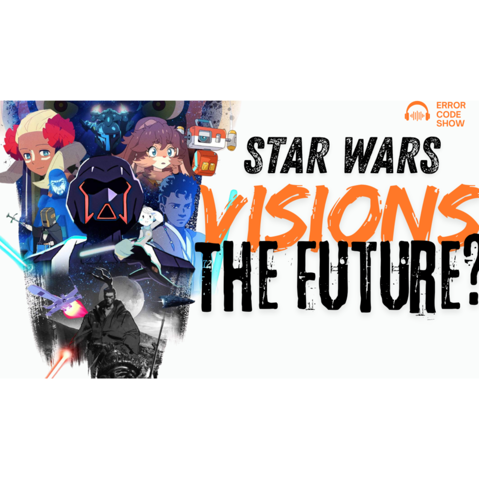 Visions Vol. 3 Delivered… and Now We’re Getting a FULL Star Wars Anime - Error Code Show