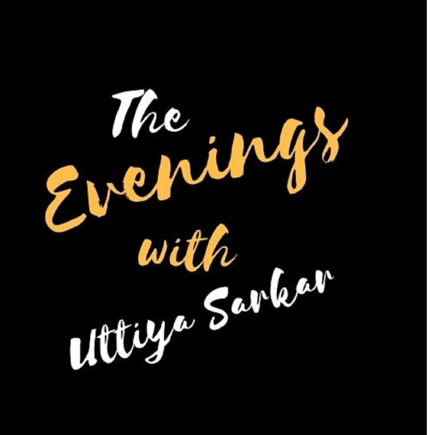 EVENINGS WITH UTTIYA SARKAR