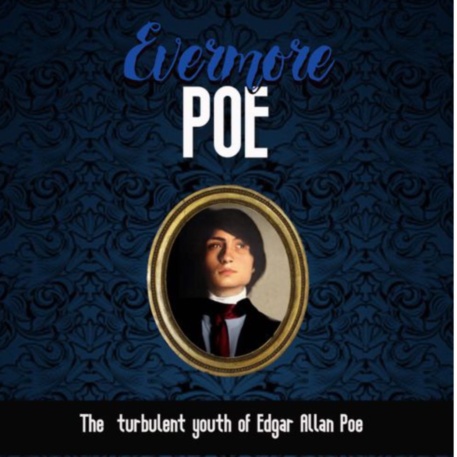 Evermore Poe: The Turbulent Youth of Edgar Allan Poe