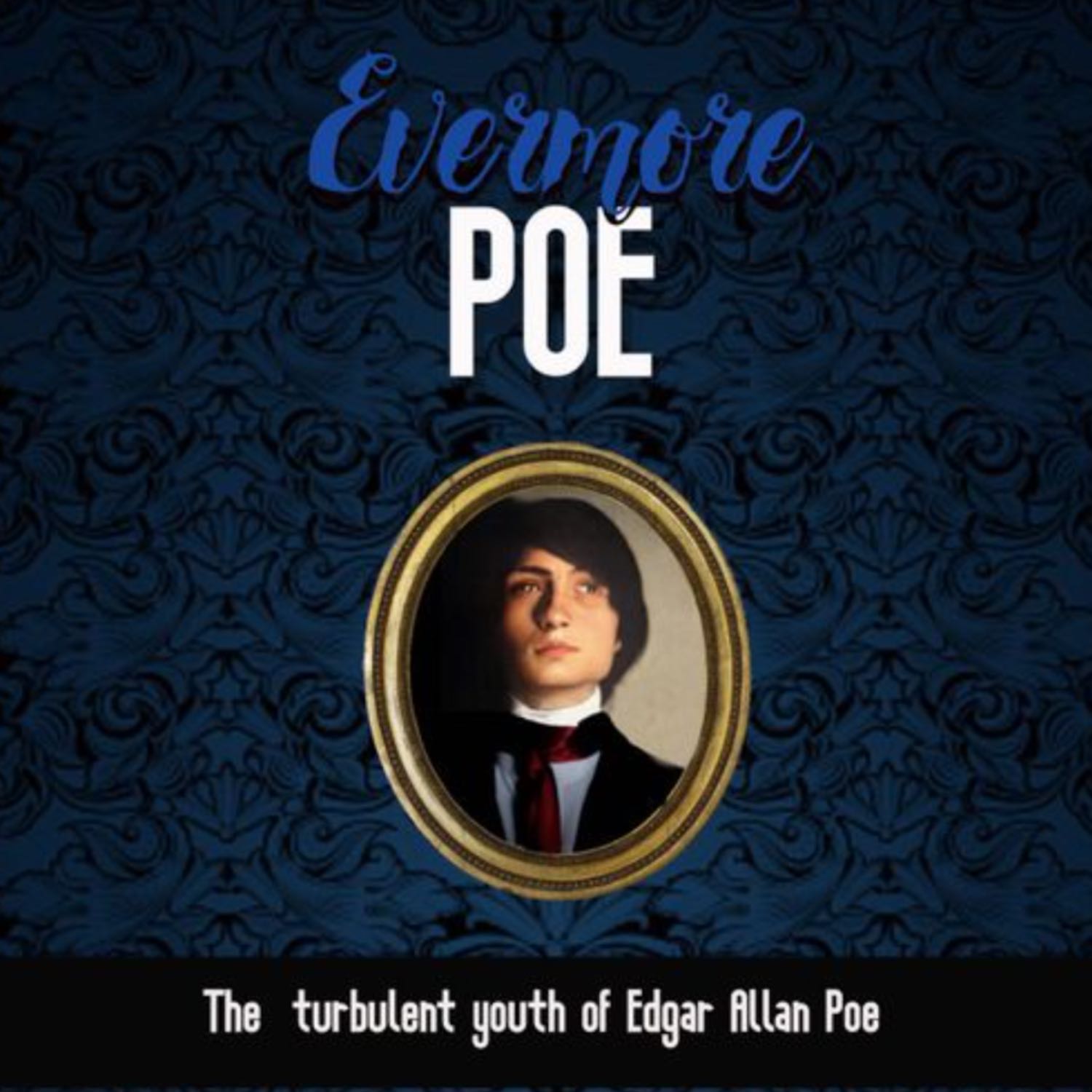 Evermore Poe: The Turbulent Youth of Edgar Allan Poe