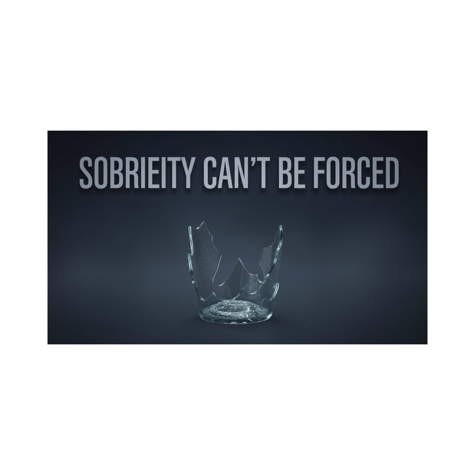 You Can't Make Someone Get Sober They Have To Want It