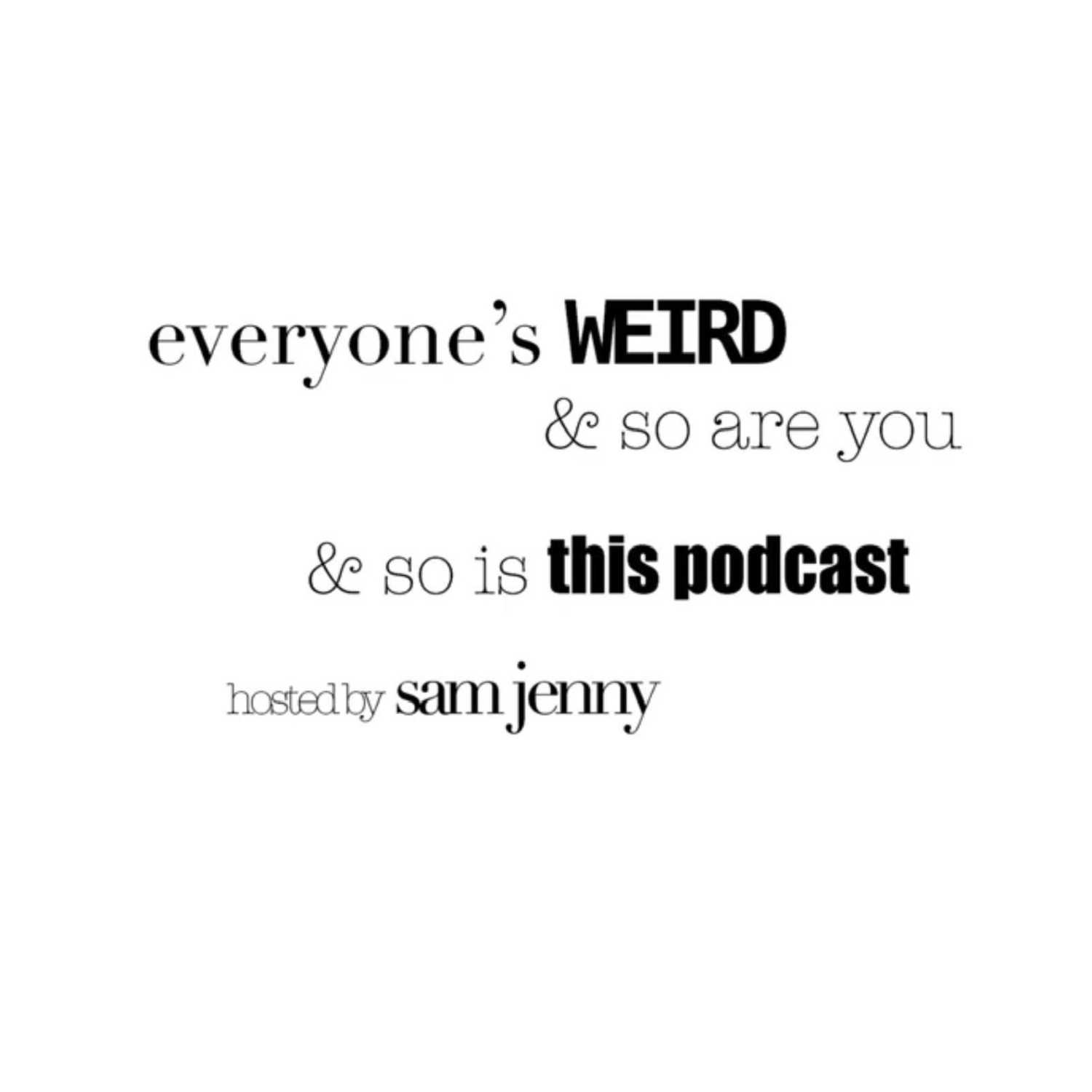 Everyone’s Weird & So Are You