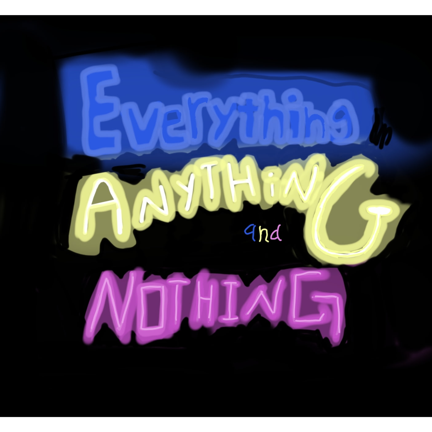 Everything, Anything, and Nothing