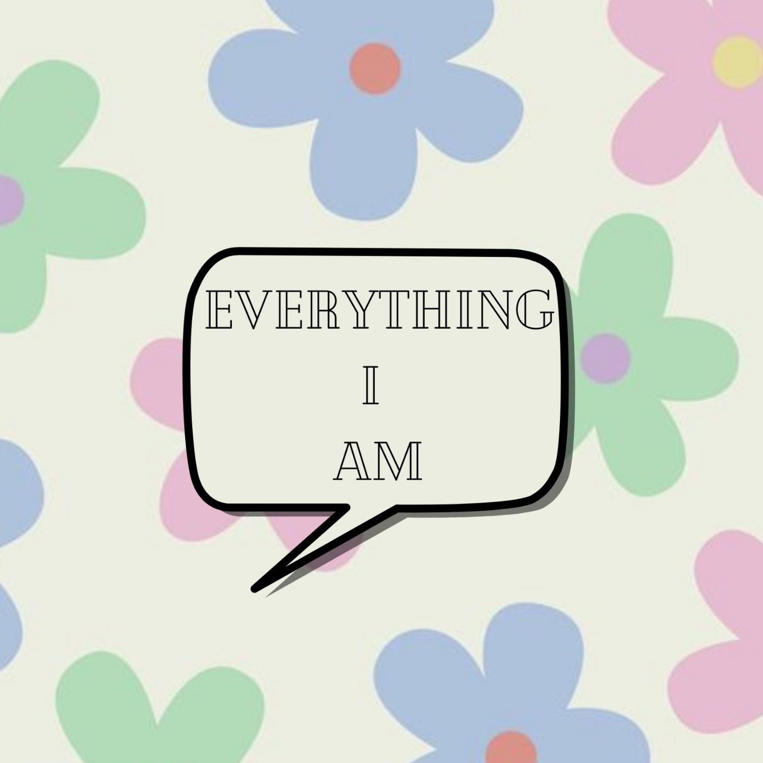 everything i am