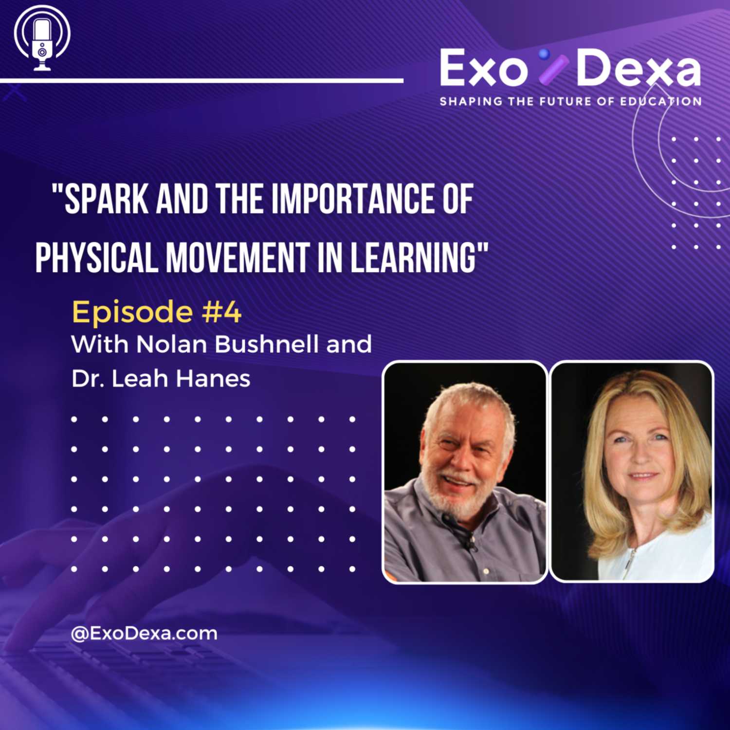 ExoDexa Podcast- Featuring Nolan Bushnell and Dr. Leah Hanes