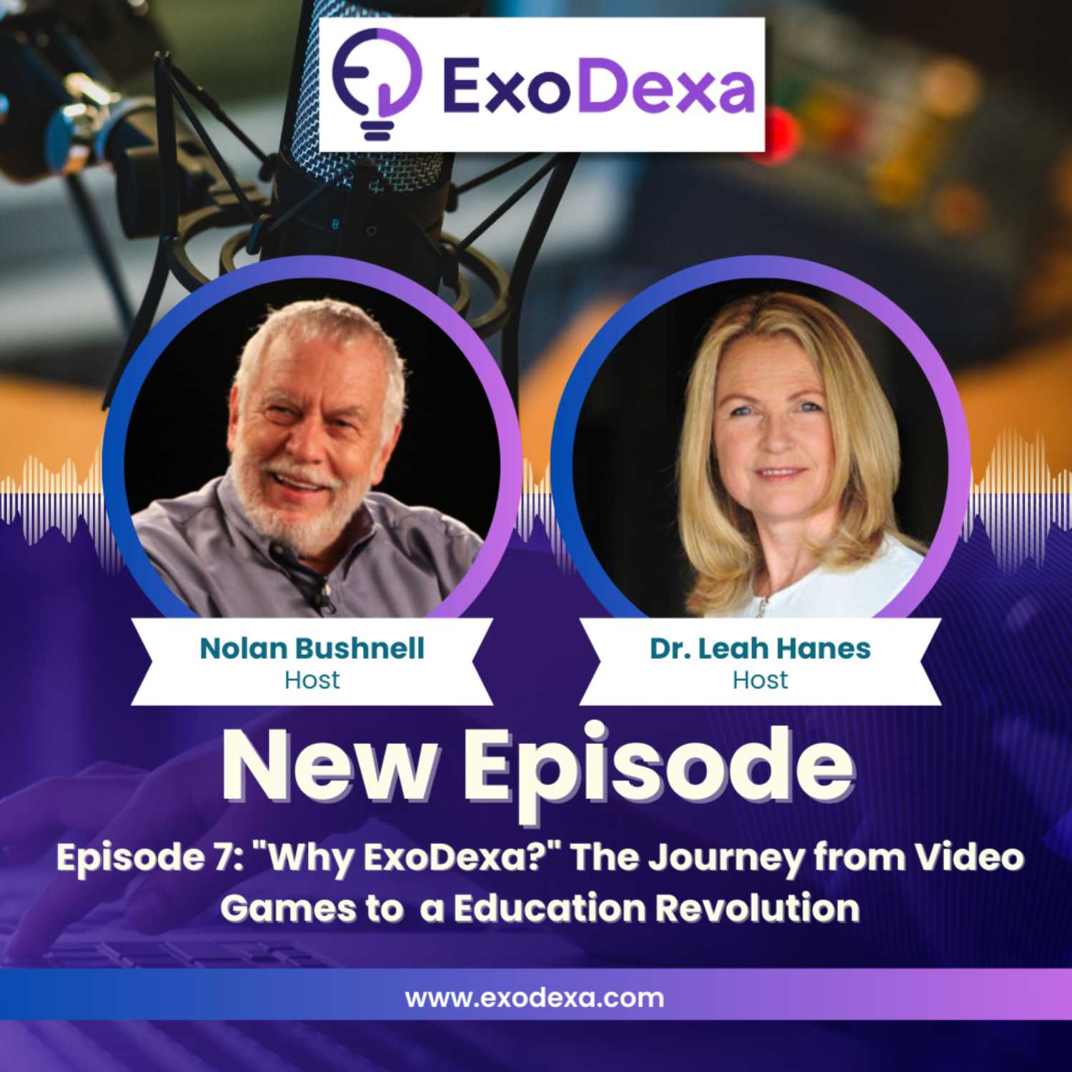 ExoDexa Podcast- Featuring Nolan Bushnell and Dr. Leah Hanes