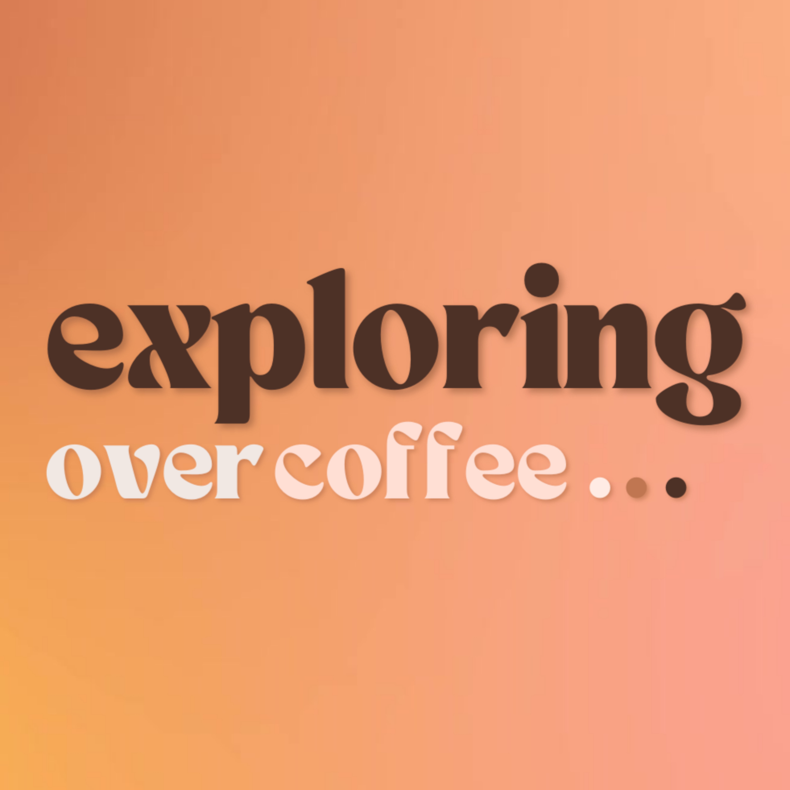 Exploring Over Coffee