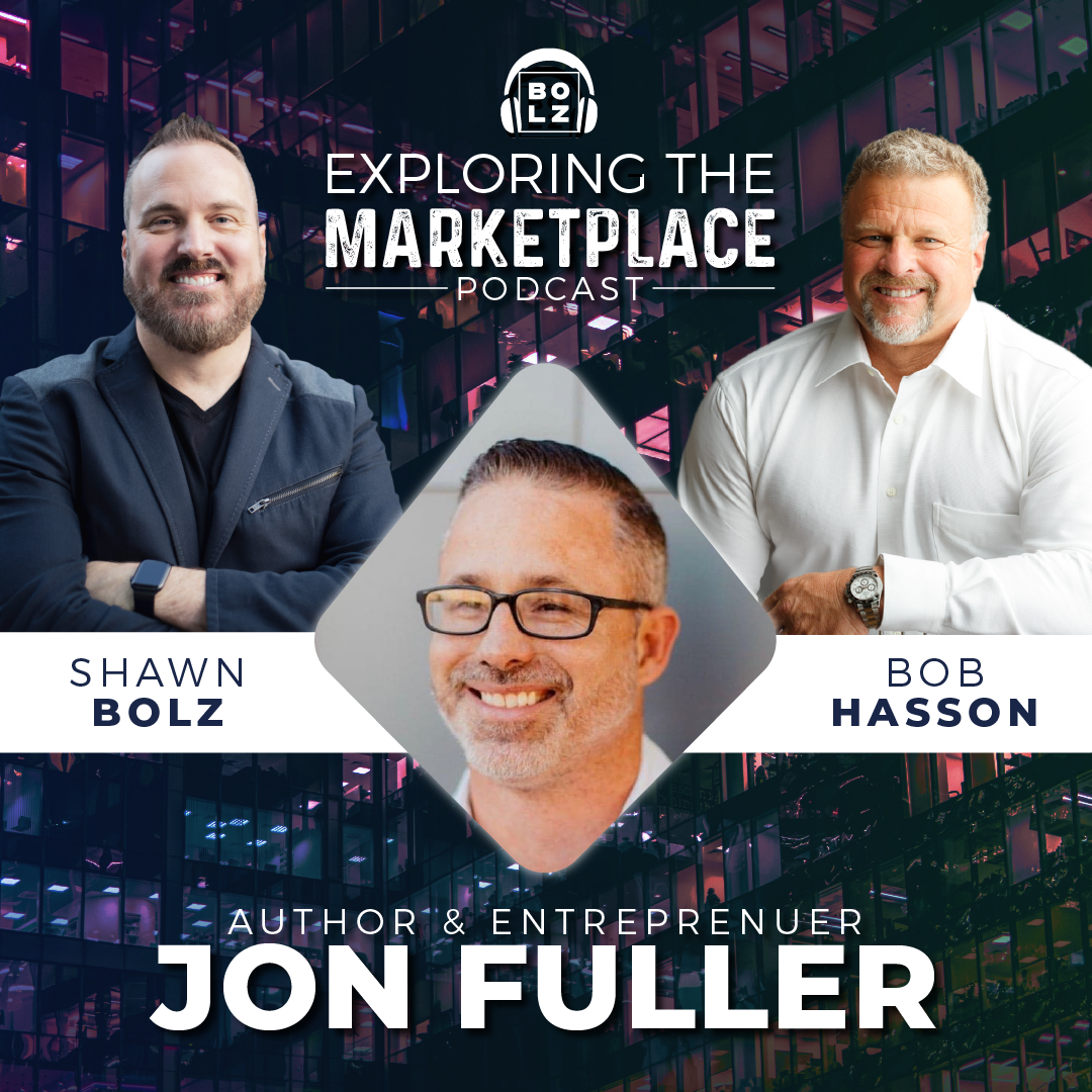 Exploring the Marketplace, Shawn Bolz and Bob Hasson Welcomes Author & Entrepreneur, Jon Fuller