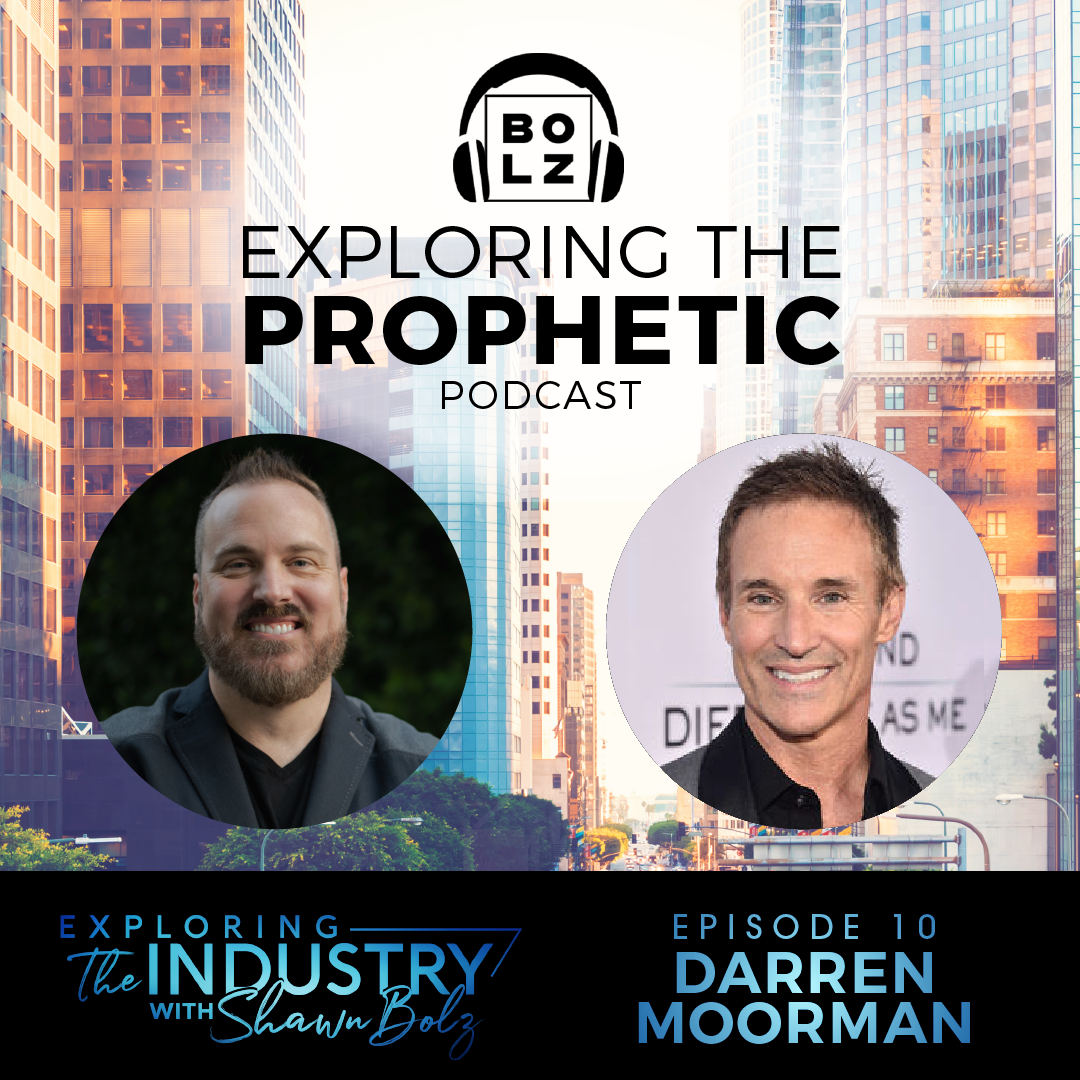 Exploring the Industry with Shawn Bolz and Producer Darren Moorman (Season 1, Ep. 10)