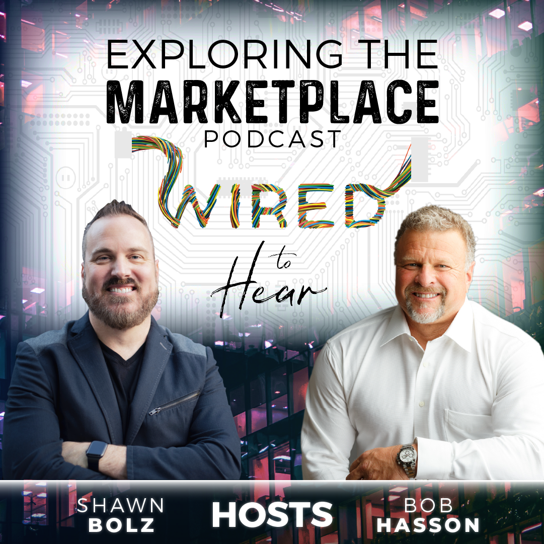 Exploring the Marketplace with Shawn Bolz and Bob Hasson: Wired to Hear Edition (S1: Ep 27)