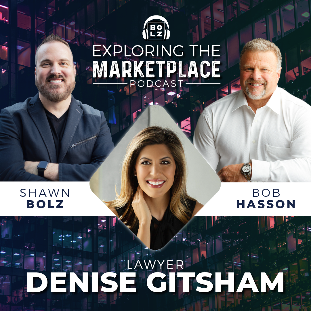 Exploring the Marketplace with Shawn Bolz, Bob Hasson and Guest Lawyer, Denise Gitsham  (S1: Ep 16)