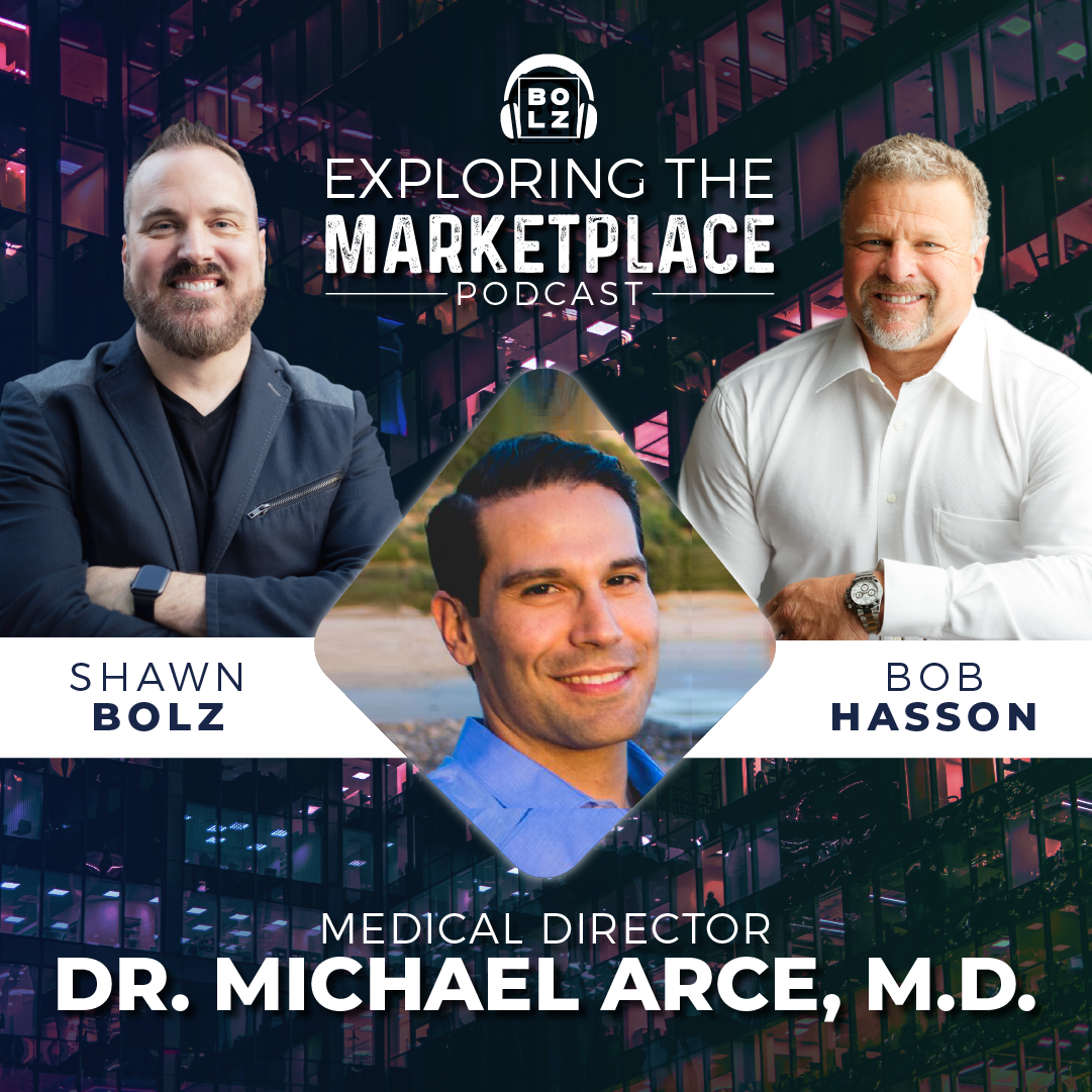 Exploring the Marketplace with Shawn Bolz & Bob Hasson: Featured Guest Medical Director, Michael Arce M.D. (S1: Ep 3)