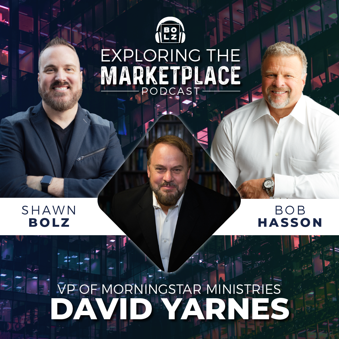 Exploring the Marketplace with Shawn Bolz and Bob Hasson: Guest VP of Morningstar Ministries, David Yarnes (S1: Ep 21)