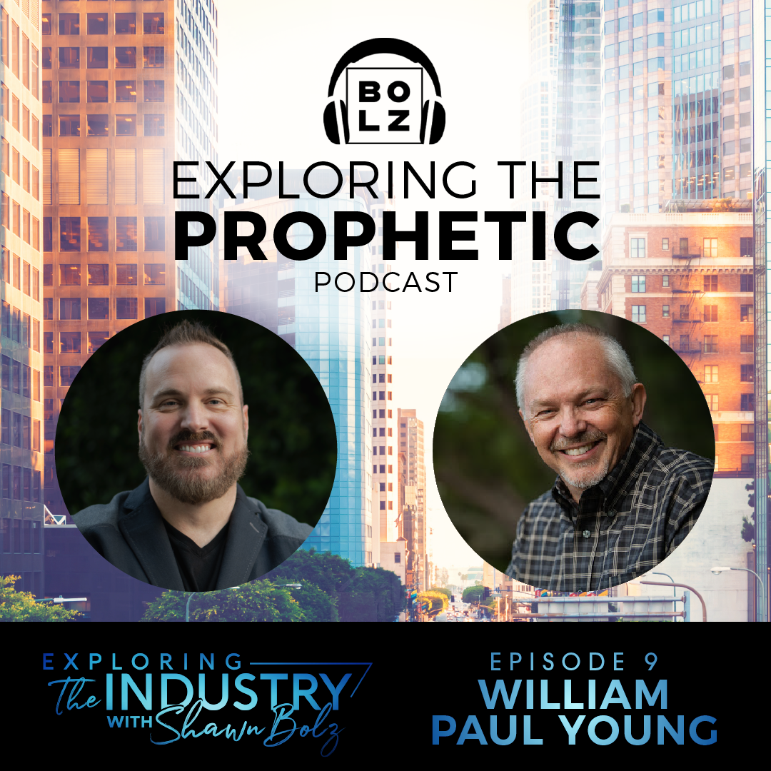 Exploring the Industry with Shawn Bolz and Author William Paul Young (Season 1, Ep. 9)