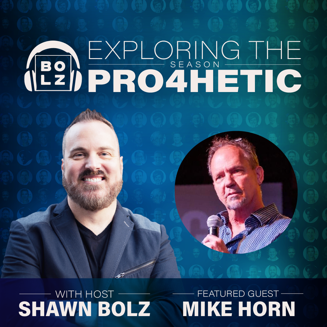 Exploring the Prophetic with Mike Horn (S:4 - Ep 31)