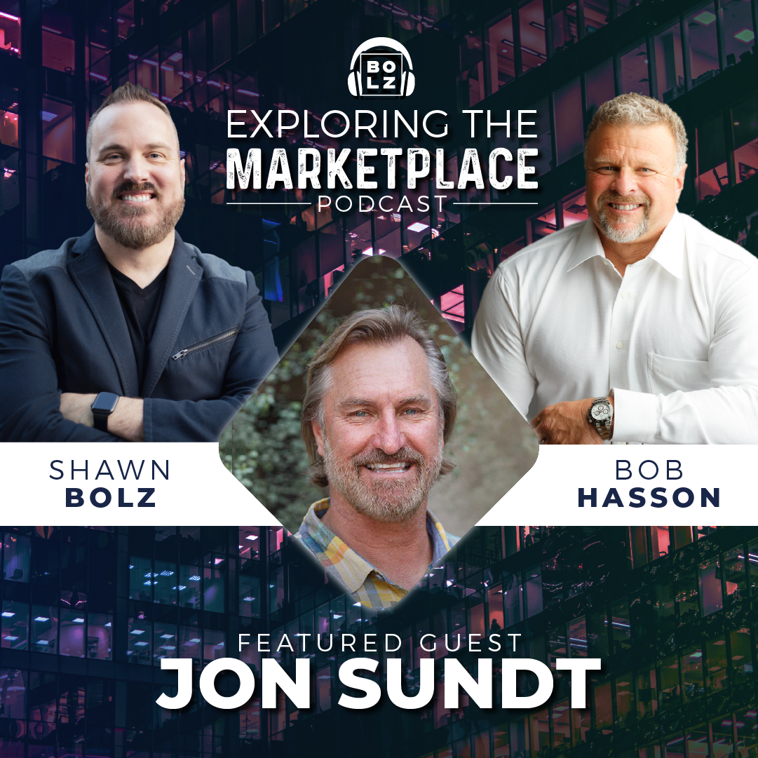 Exploring the Marketplace with Shawn Bolz & Bob Hasson: Featured Guest  Jon Sundt (S1:Ep 2)