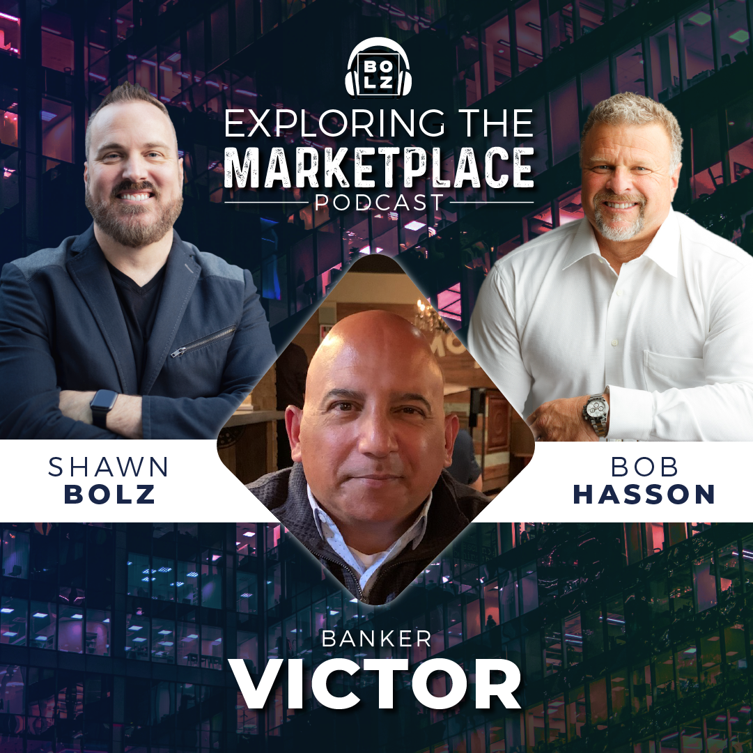 Exploring the Marketplace with Shawn Bolz and Bob Hasson: Guest Banker, Victor (S1: Ep 18)