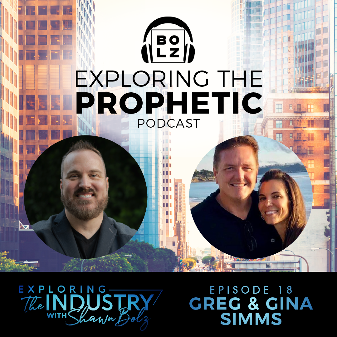 Exploring the Industry with Shawn Bolz and Greg and Gina Simms (Season 1, Ep. 18)